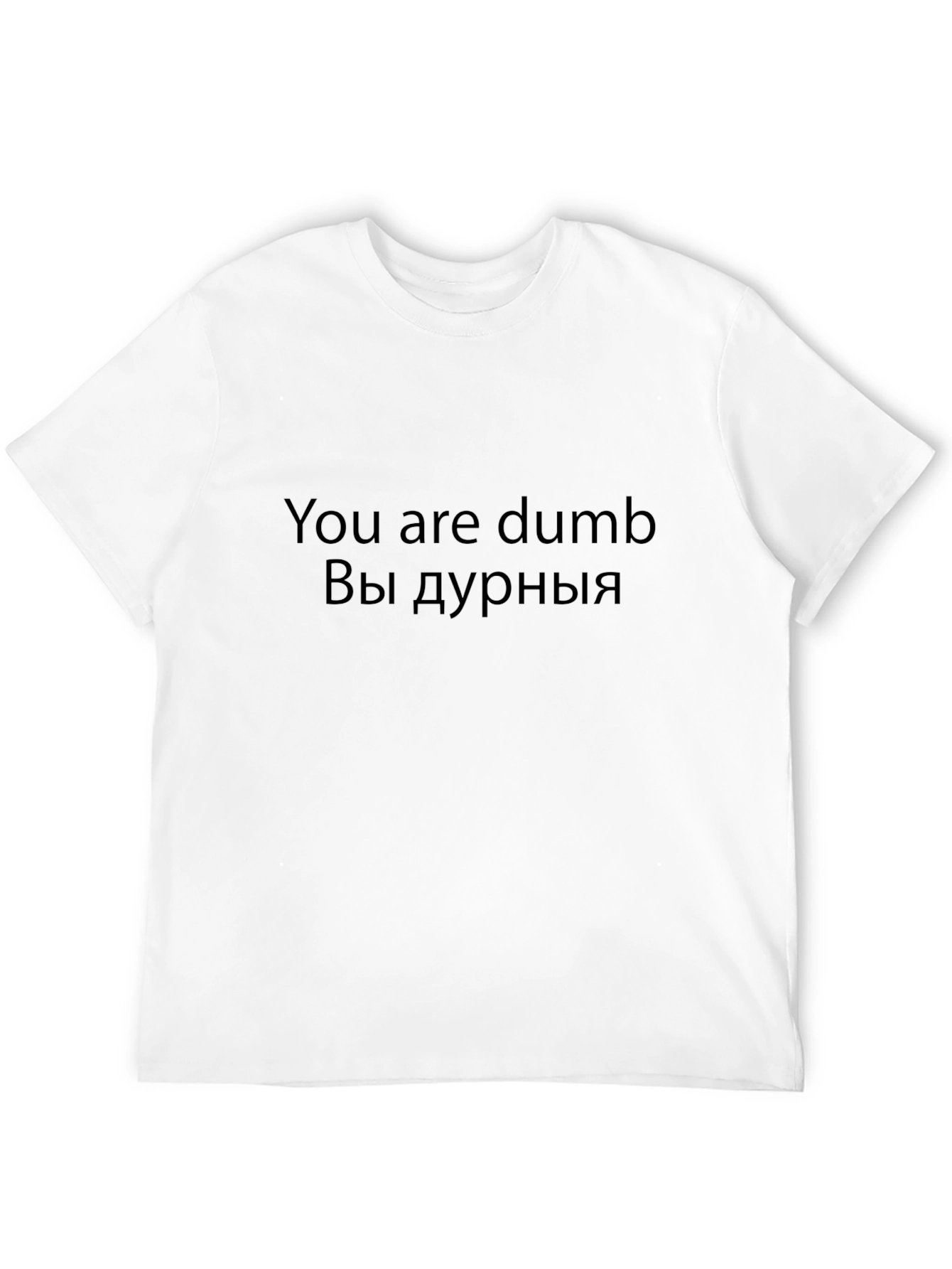 Funny You are dumb T-Shirt