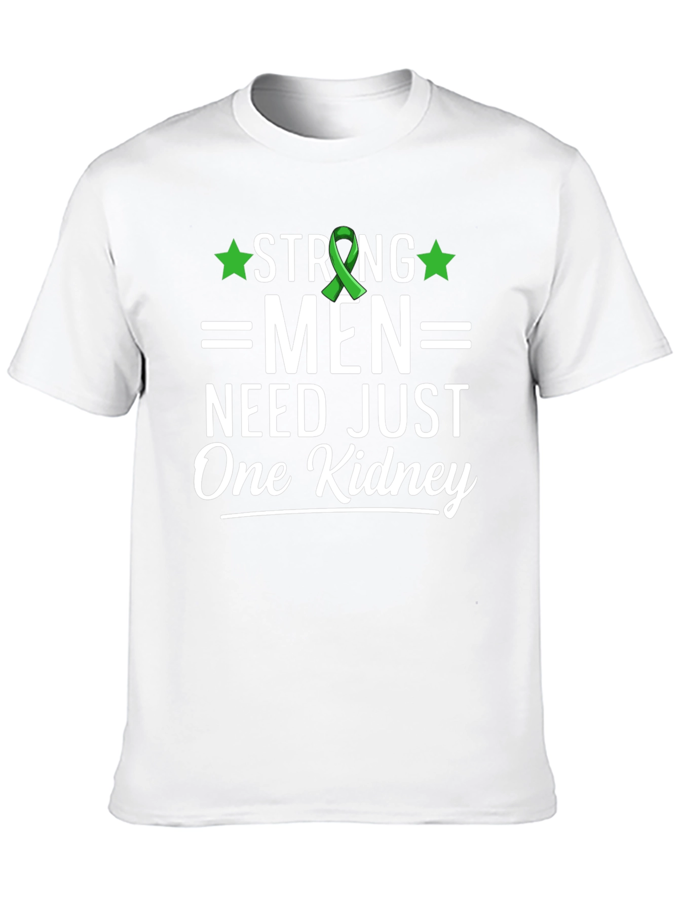 Strong Men Need Just One Kidney Awareness T-Shirt