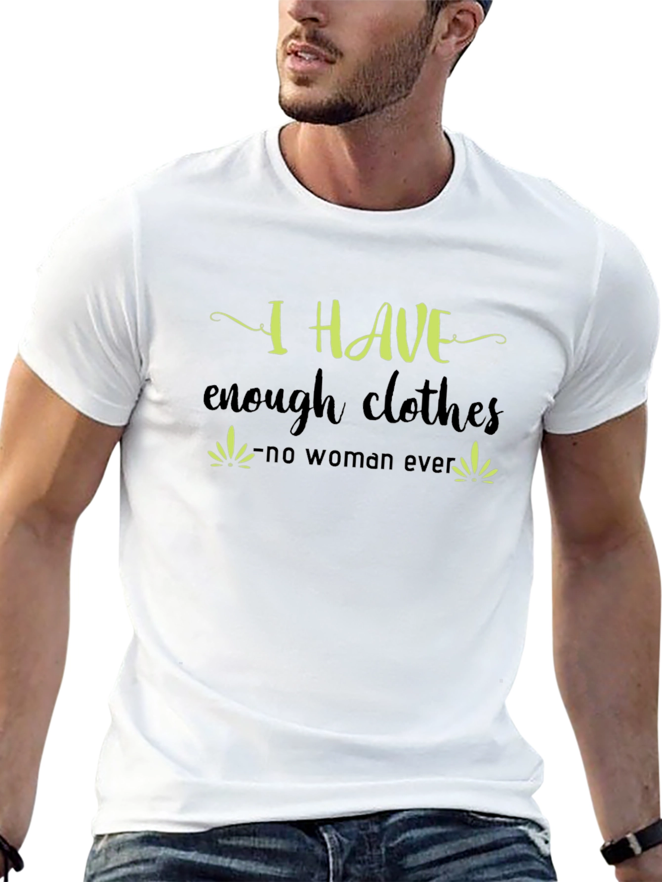 I Have Enough Clothes T-Shirt - Funny Sarcastic Tee