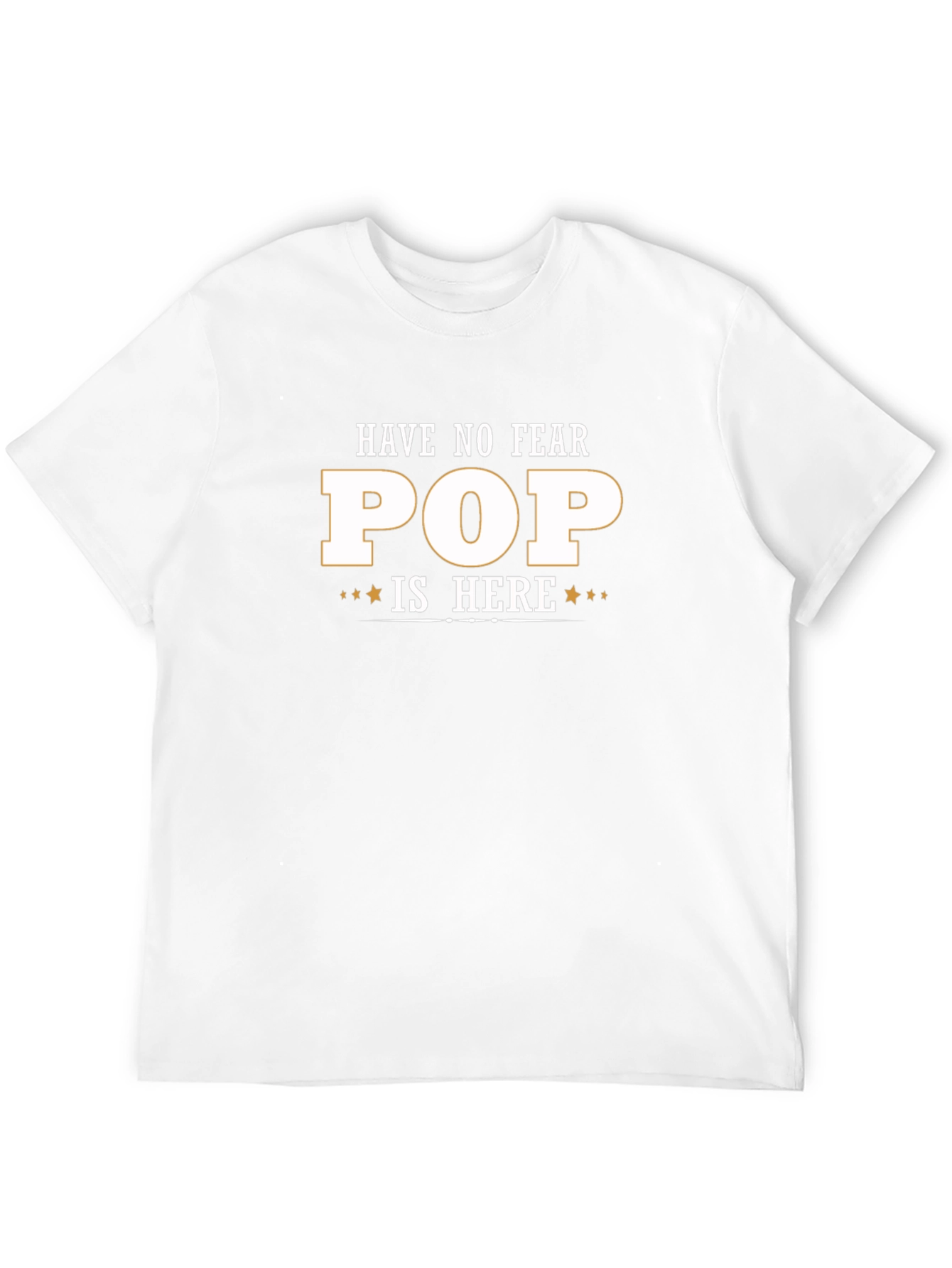 Have No Fear Pop Is Here T-Shirt