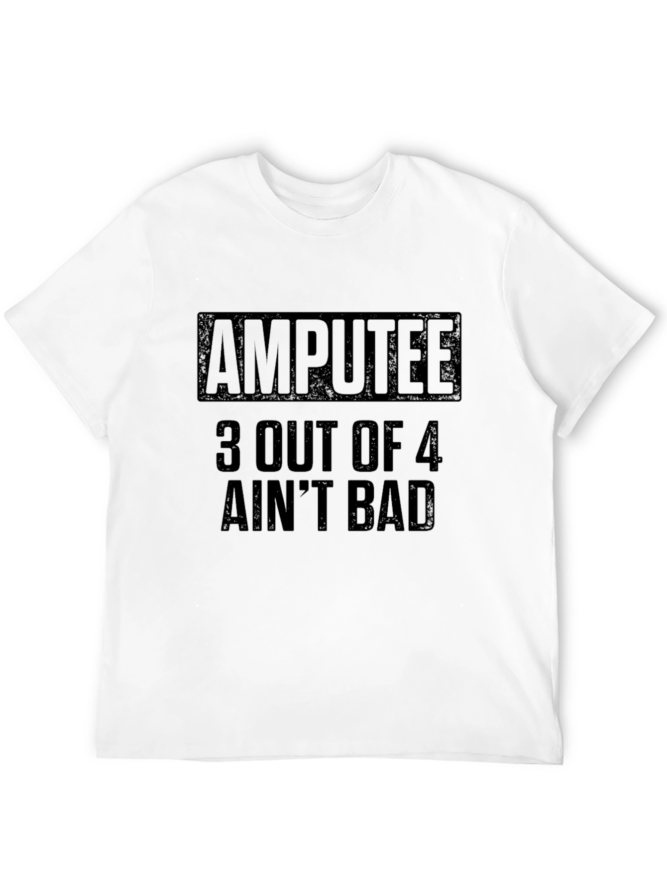 Amputee 3 Out Of 4 Aint Bad Graphic T-Shirt
