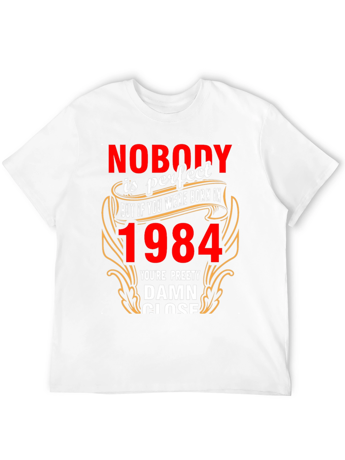Nobodys Perfect Born In 1984 T-Shirt