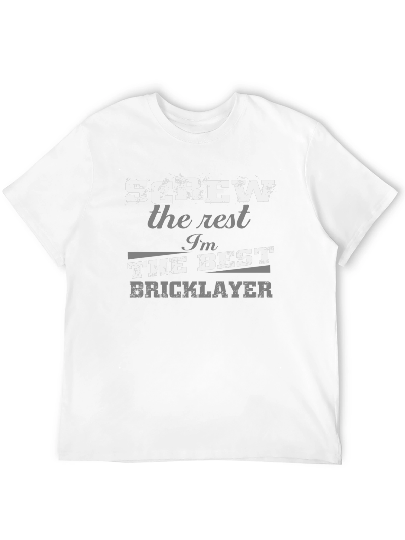 Screw The Rest Im The Best Bricklayer T-Shirt