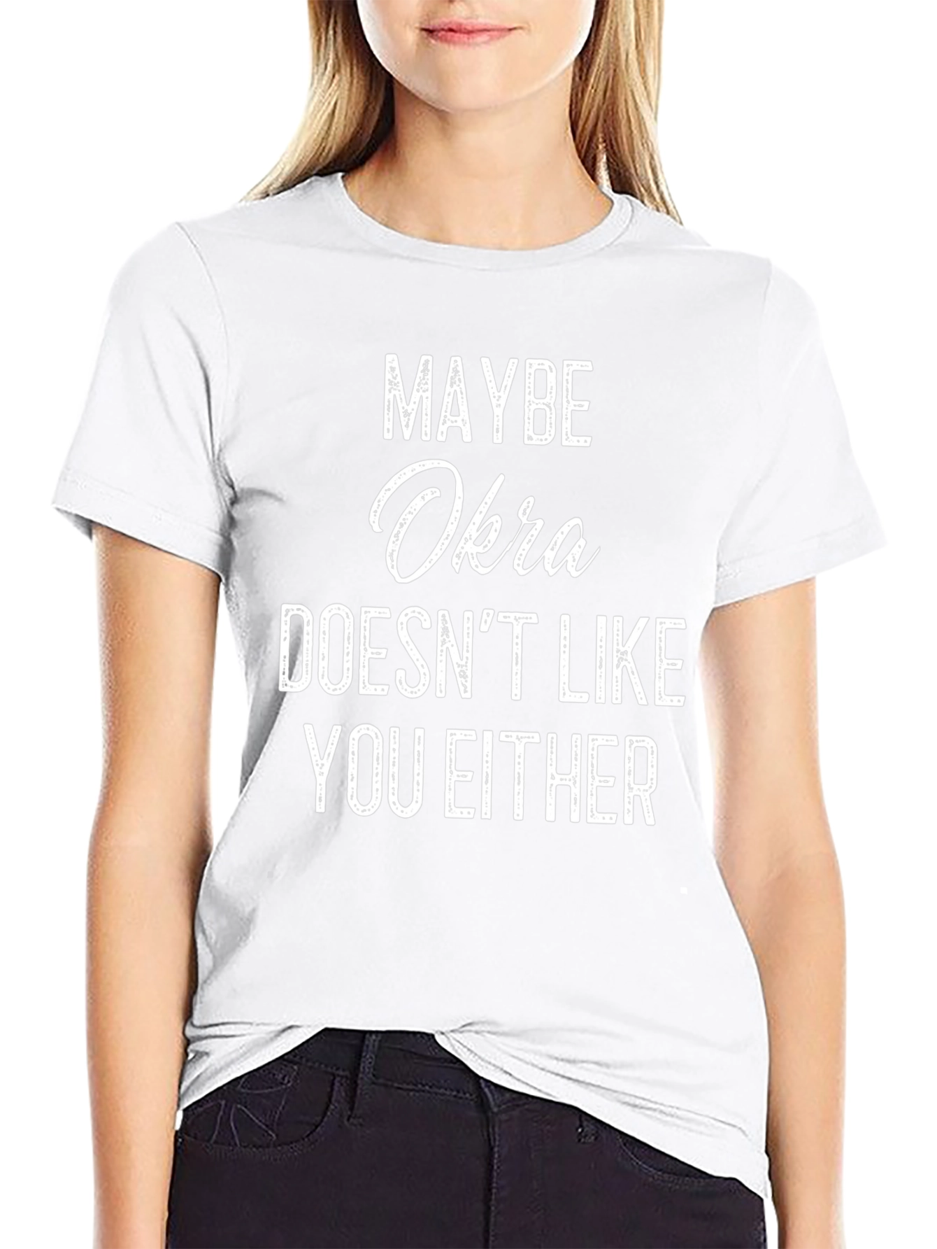 Maybe Okra Doesnt Like You Either T-Shirt