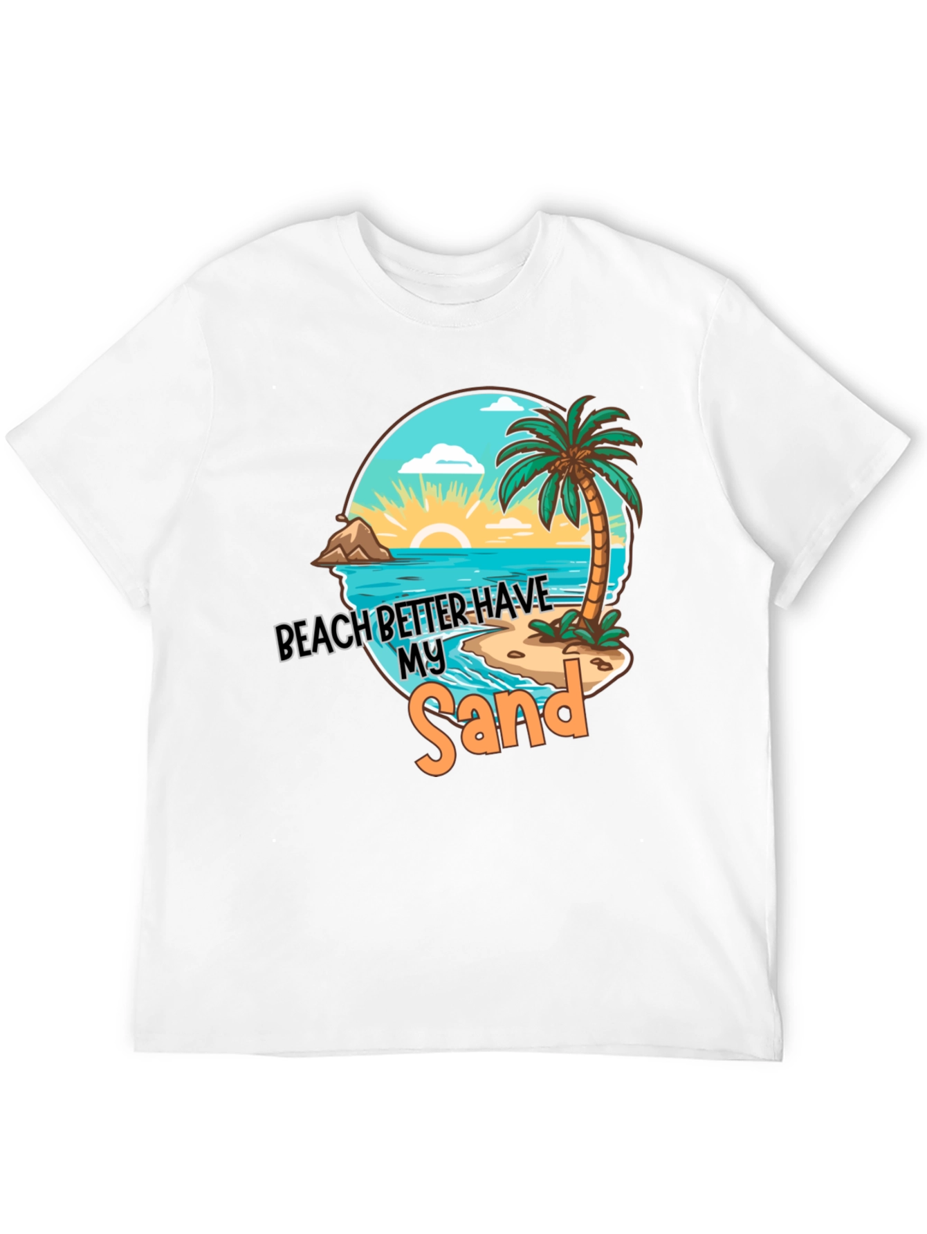 Beach Better Have My Sand T-Shirt