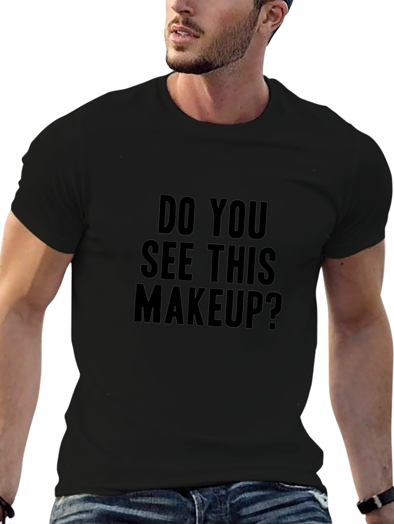 Humorous Do You See This Makeup? Graphic T-Shirt
