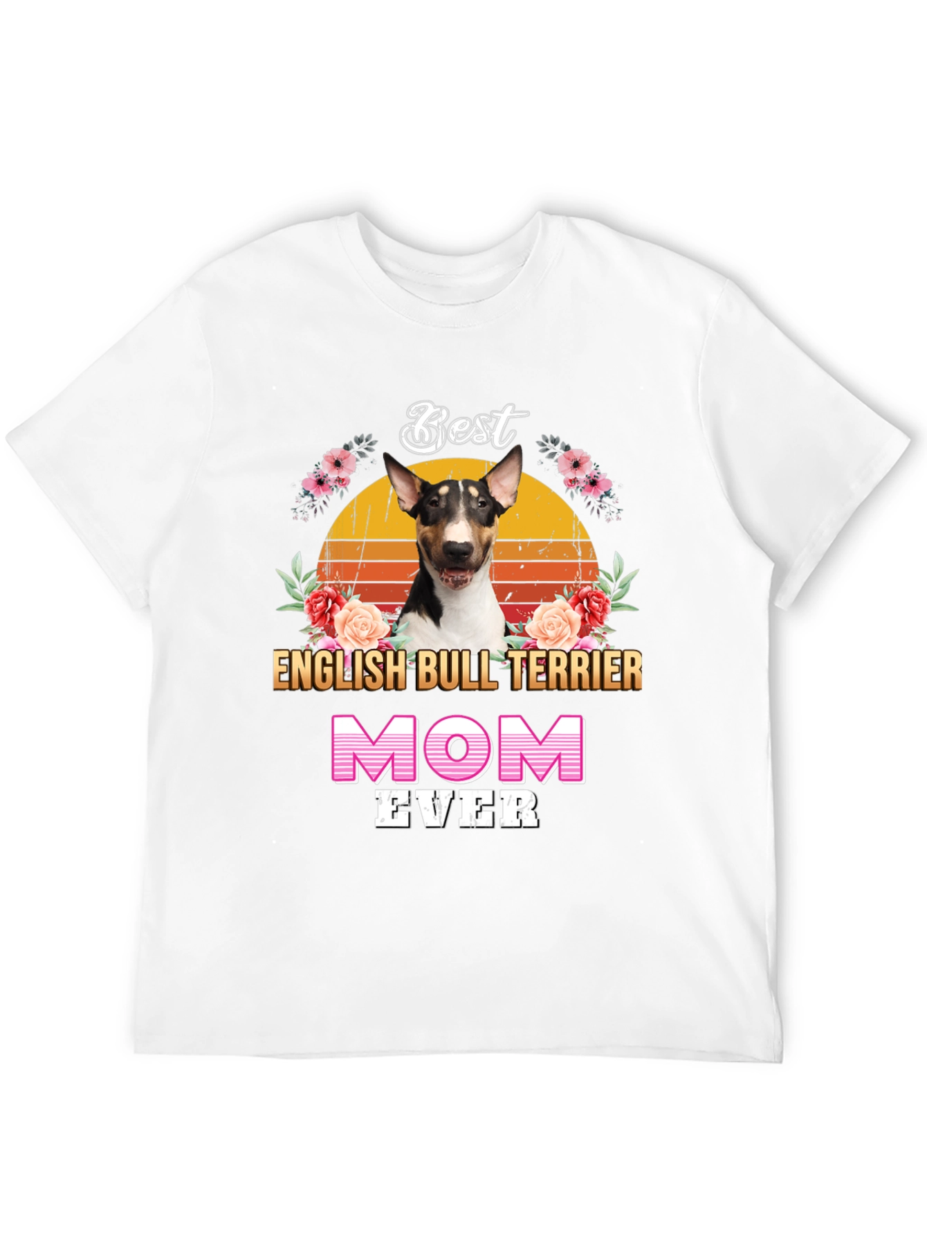 Best English Bull Terrier Mom Ever T-Shirt