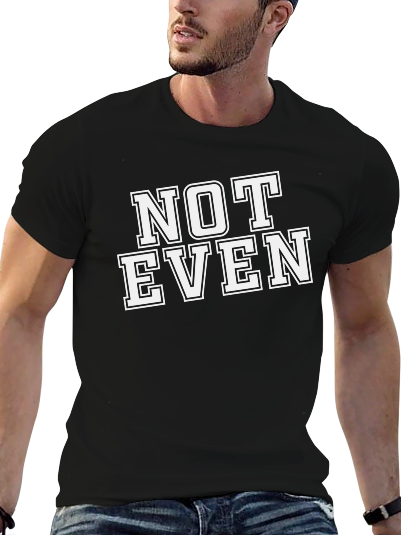 Funny Not Even Sarcastic Graphic T-Shirt