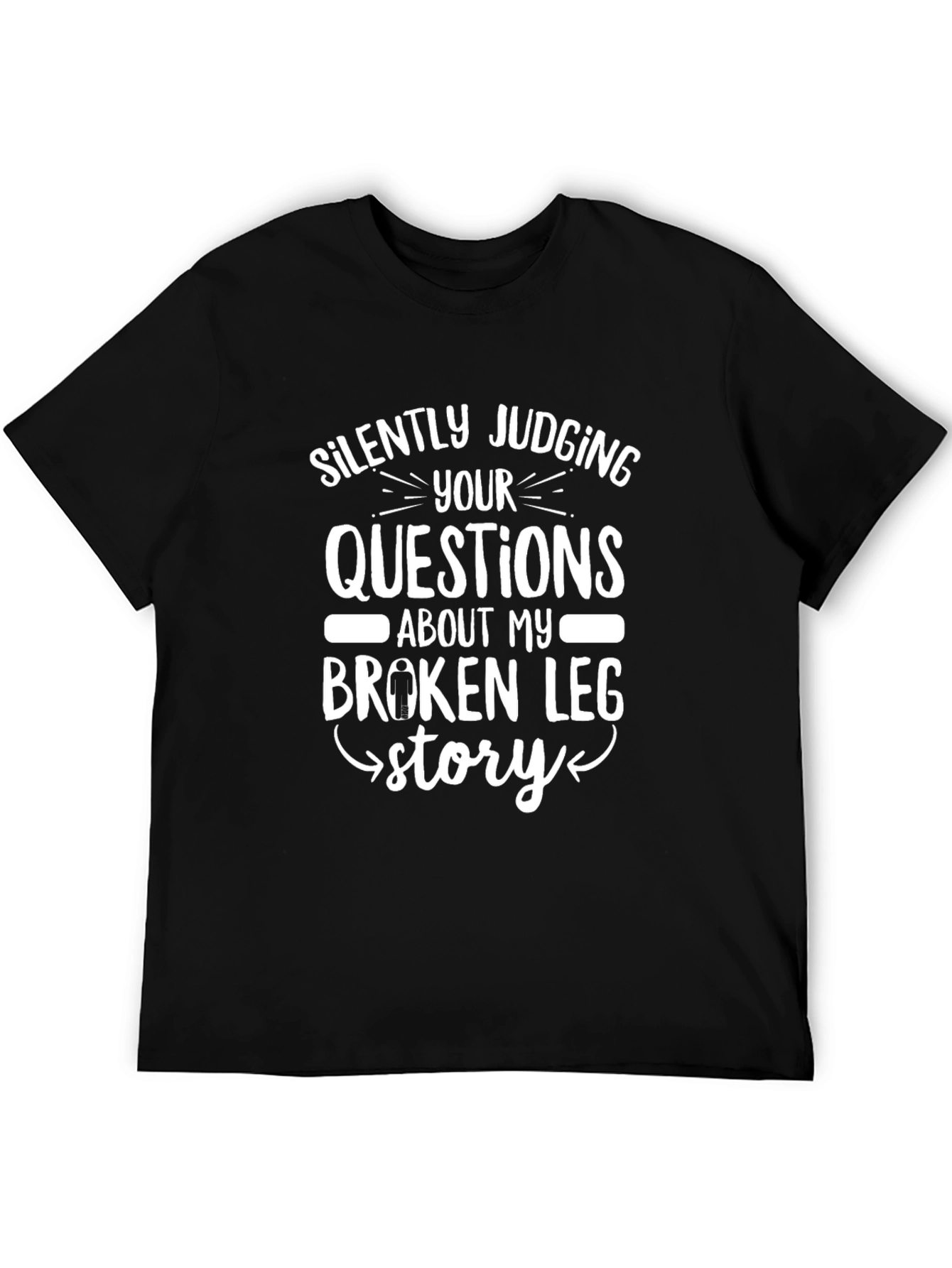 Silently Judging T-Shirt - Broken Leg Story Tee