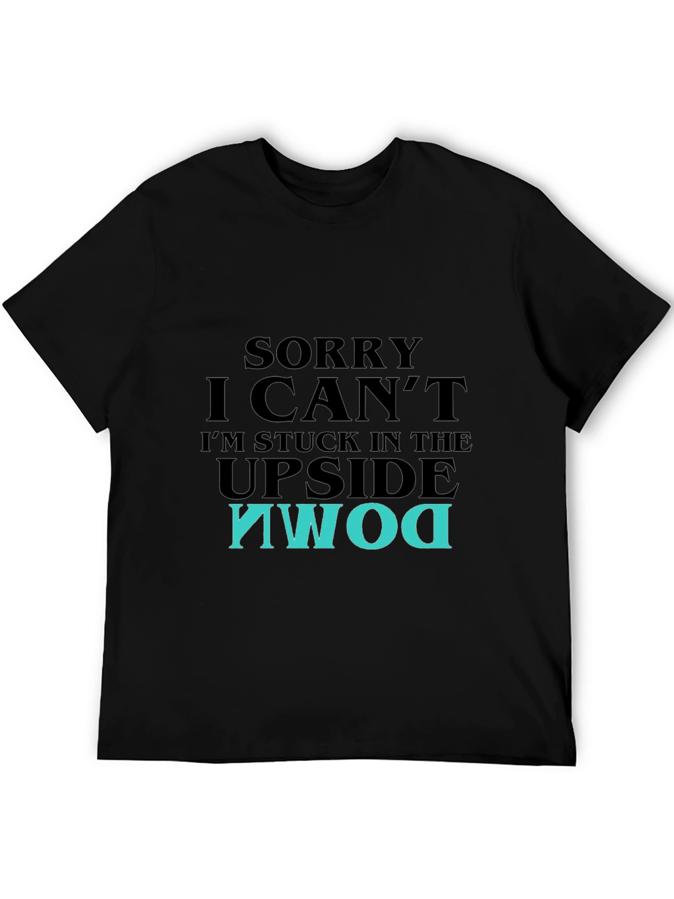 Upside Down T-Shirt - Sorry I Cant