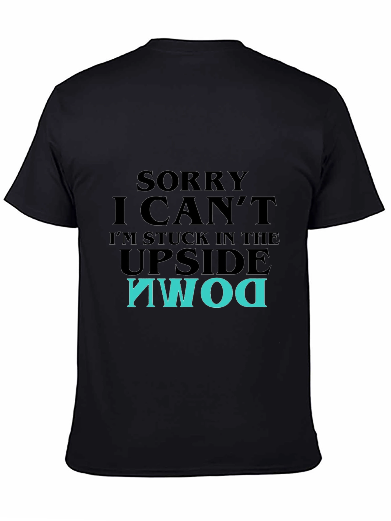 Upside Down T-Shirt - Sorry I Cant