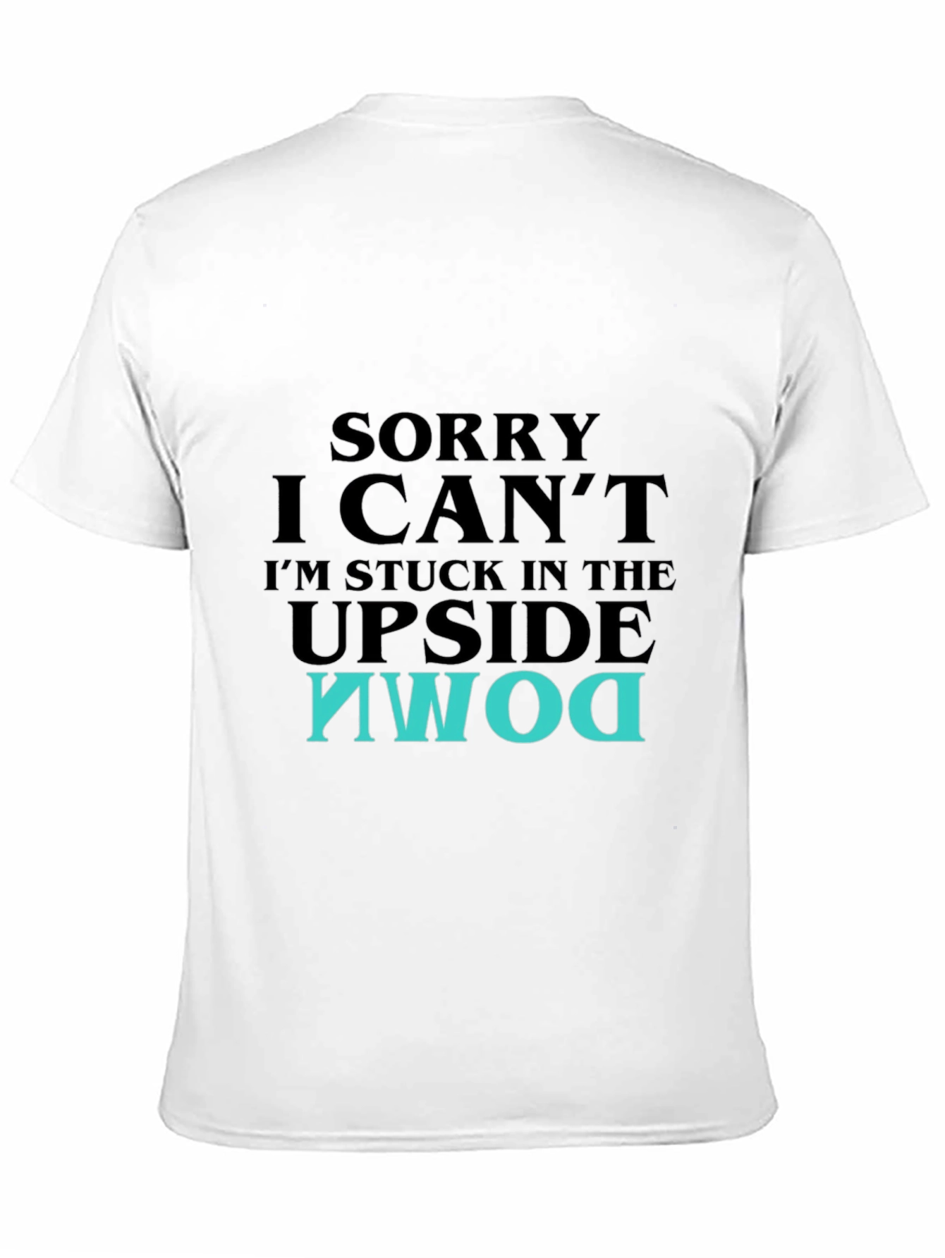 Upside Down T-Shirt - Sorry I Cant