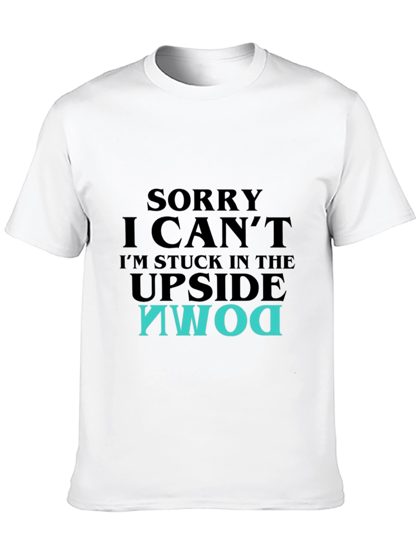 Upside Down T-Shirt - Sorry I Cant