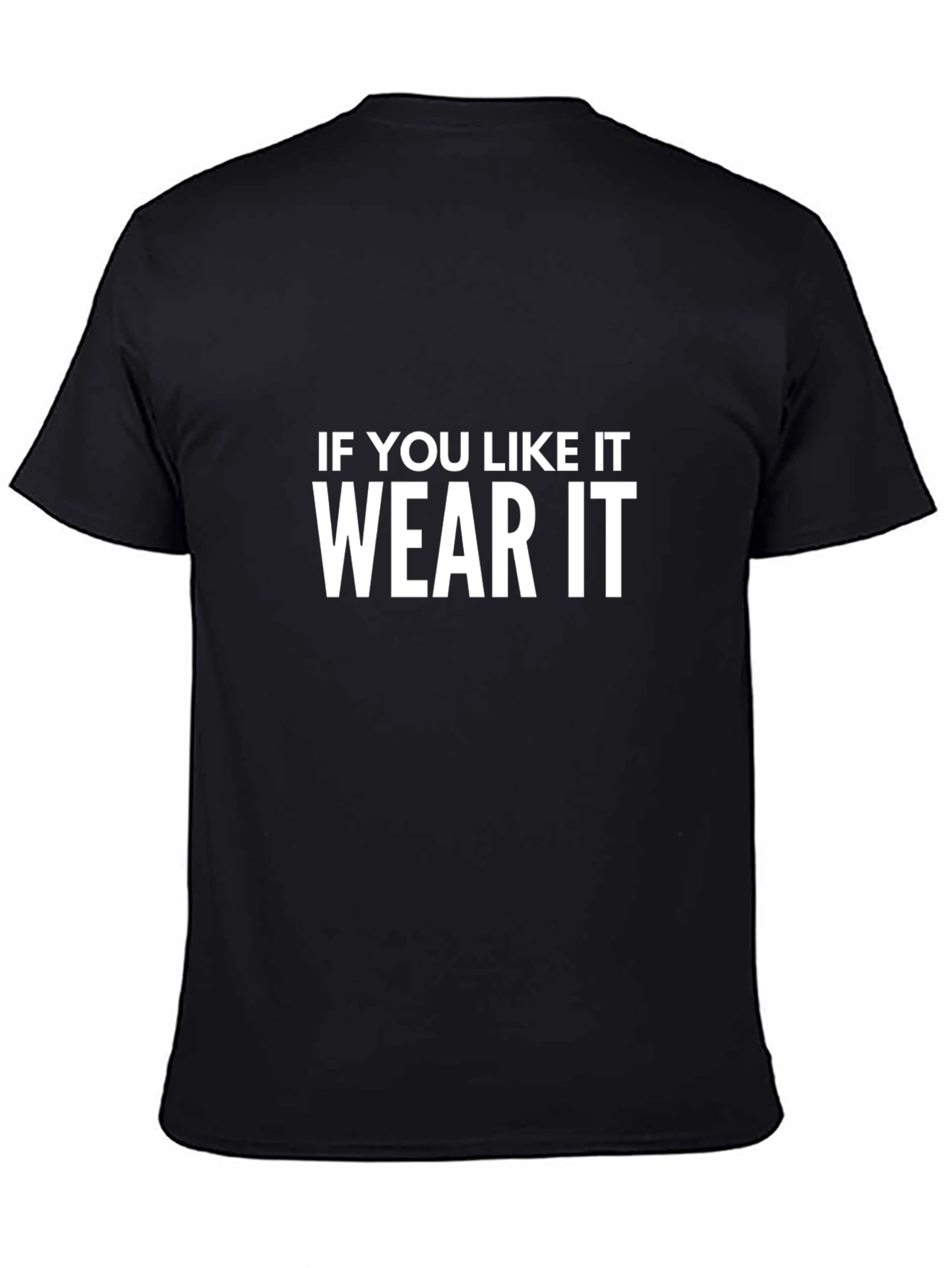 If You Like It Wear It Black T-Shirt