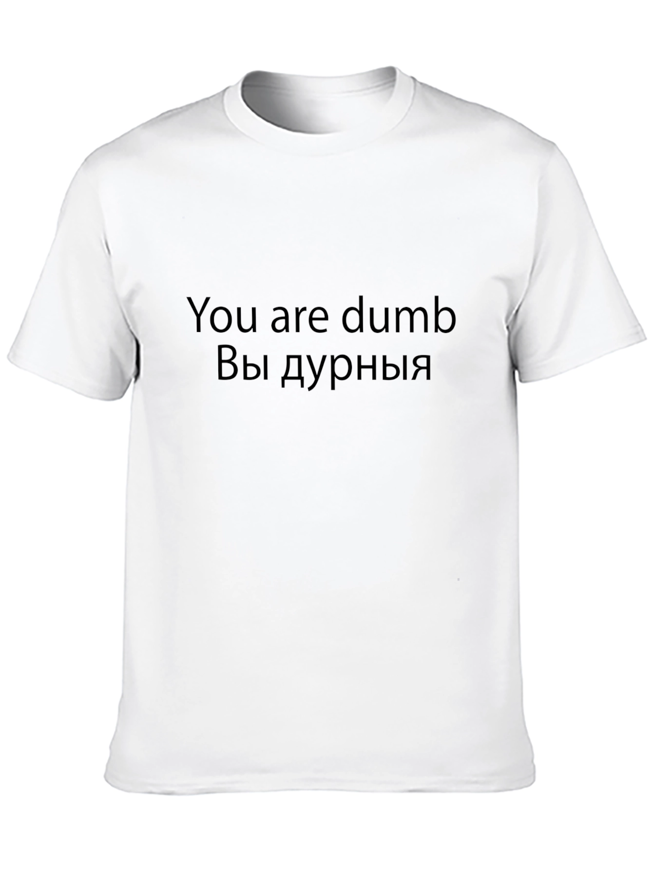 Funny You are dumb T-Shirt