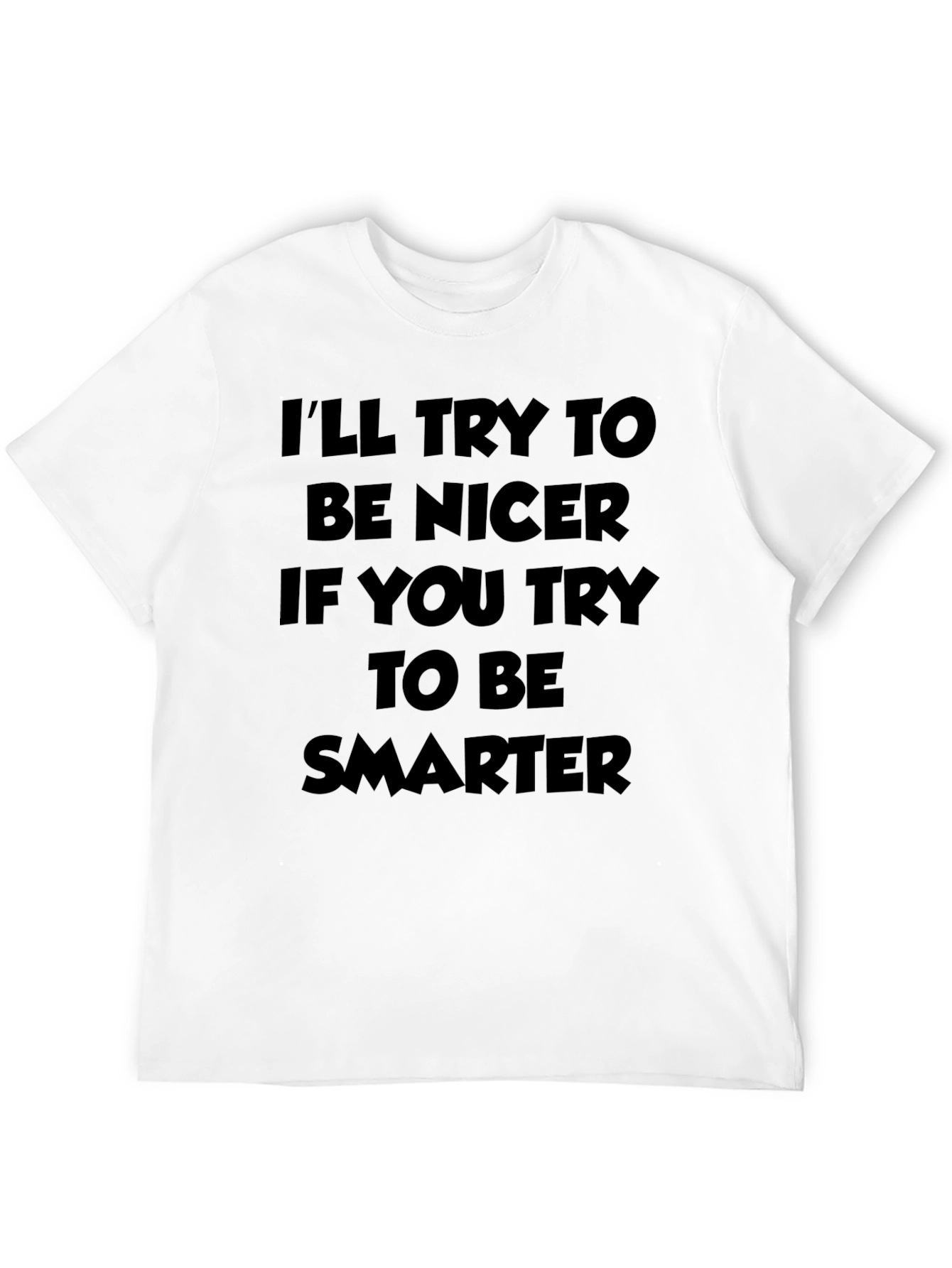 Funny Ill Try To Be Nicer Sarcastic Graphic T-Shirt
