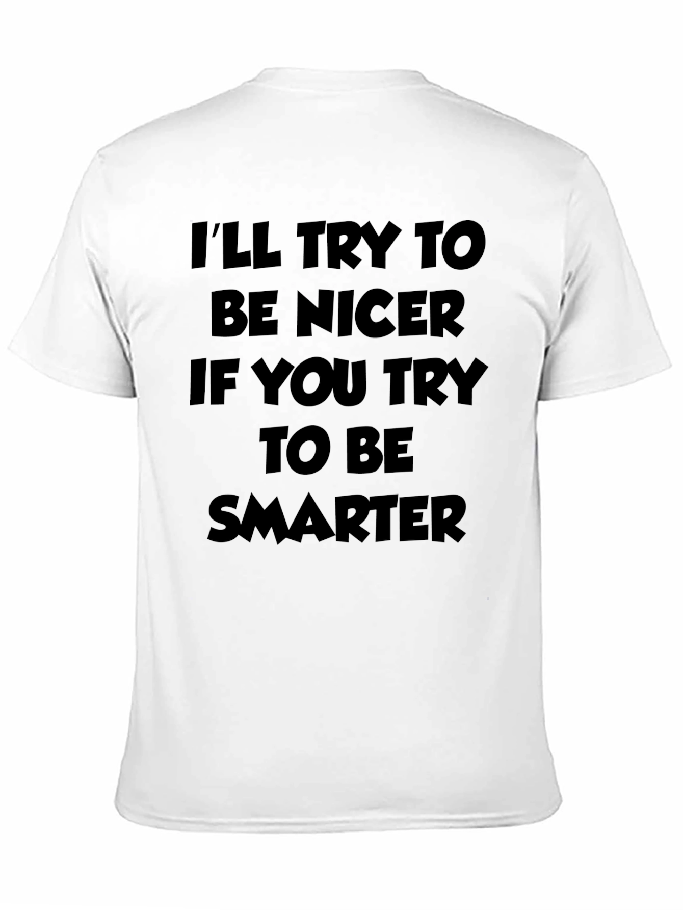 Funny Ill Try To Be Nicer Sarcastic Graphic T-Shirt