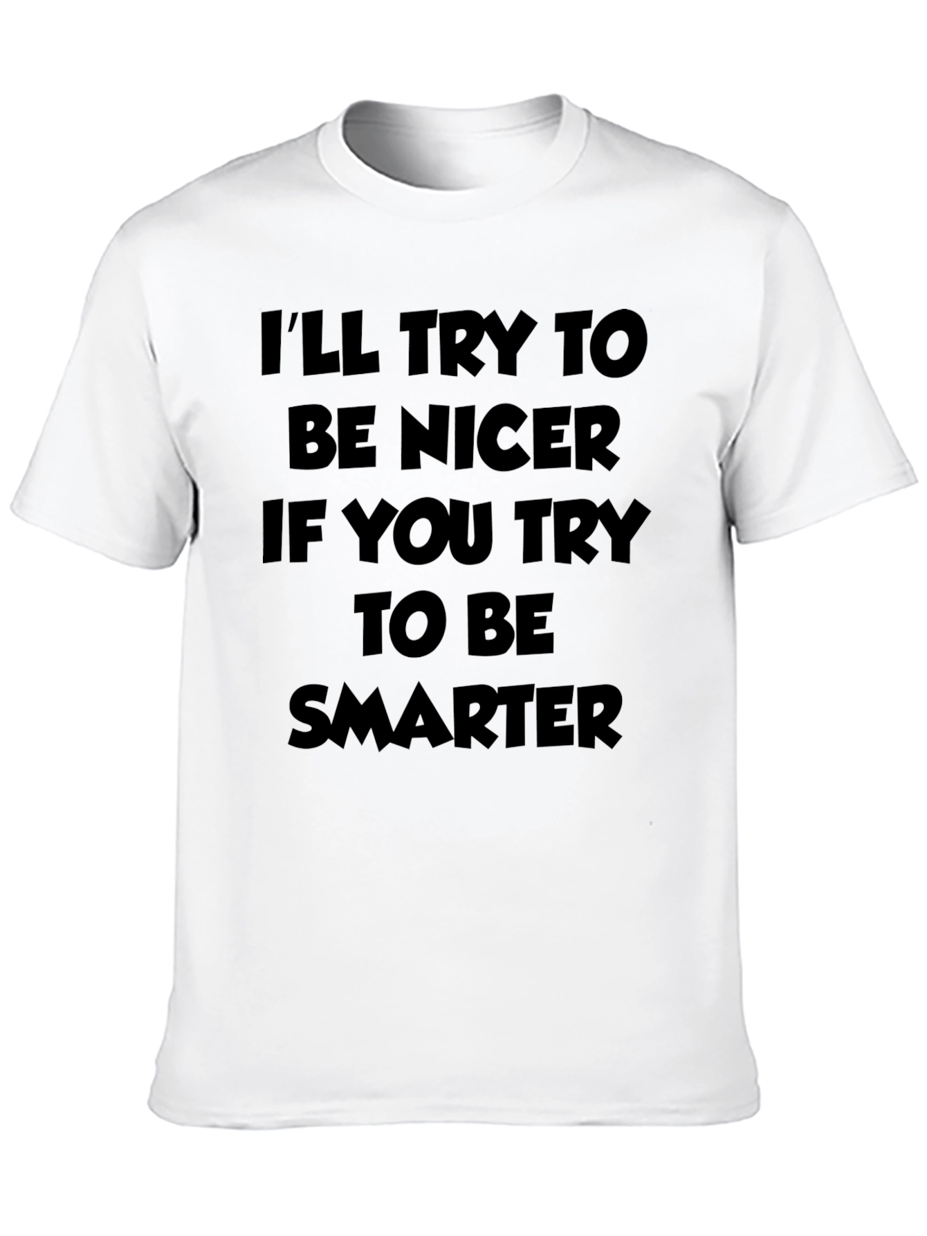 Funny Ill Try To Be Nicer Sarcastic Graphic T-Shirt