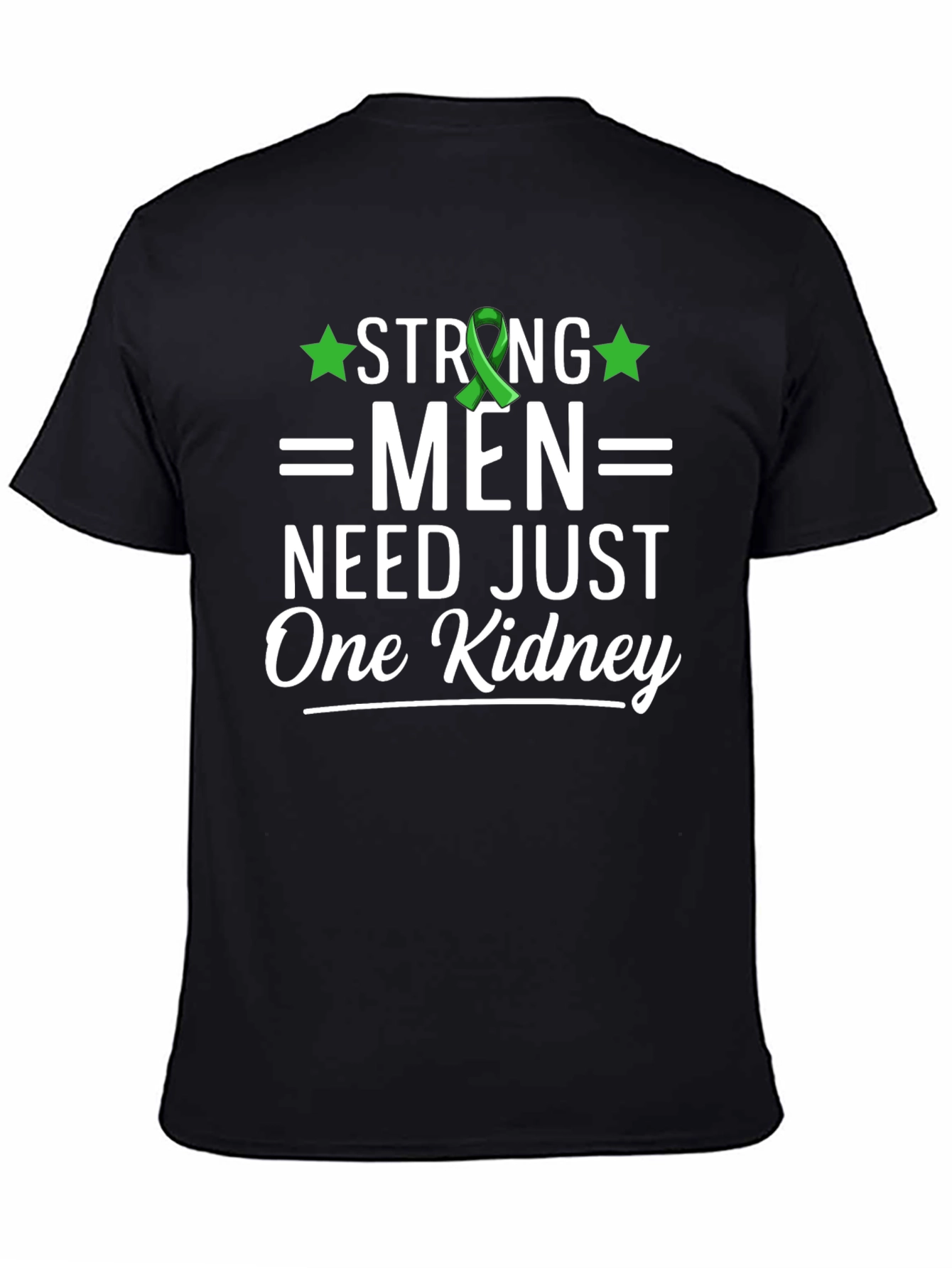 Strong Men Need Just One Kidney Awareness T-Shirt