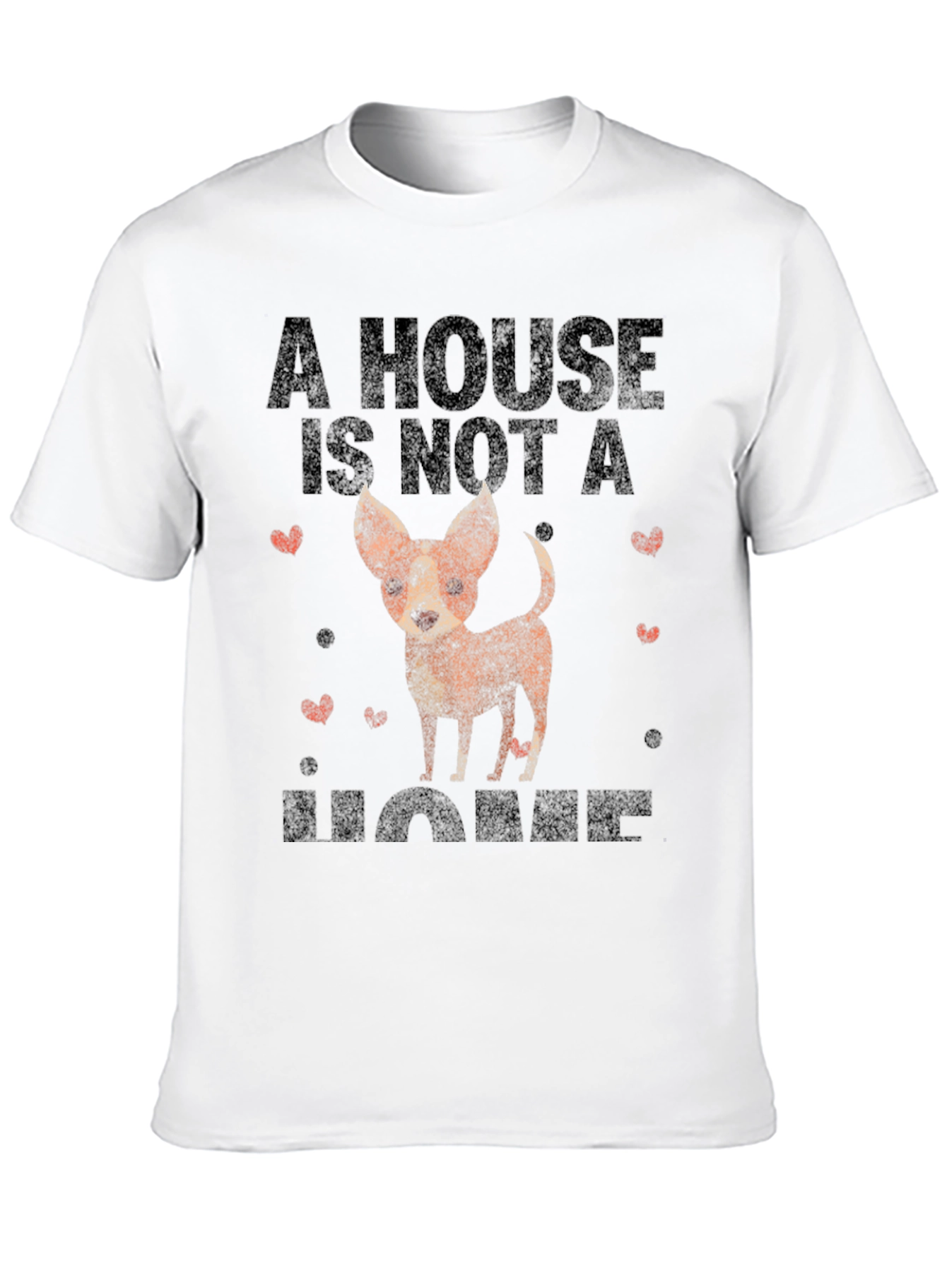 Dog Lovers T-Shirt: A House is Not a Home
