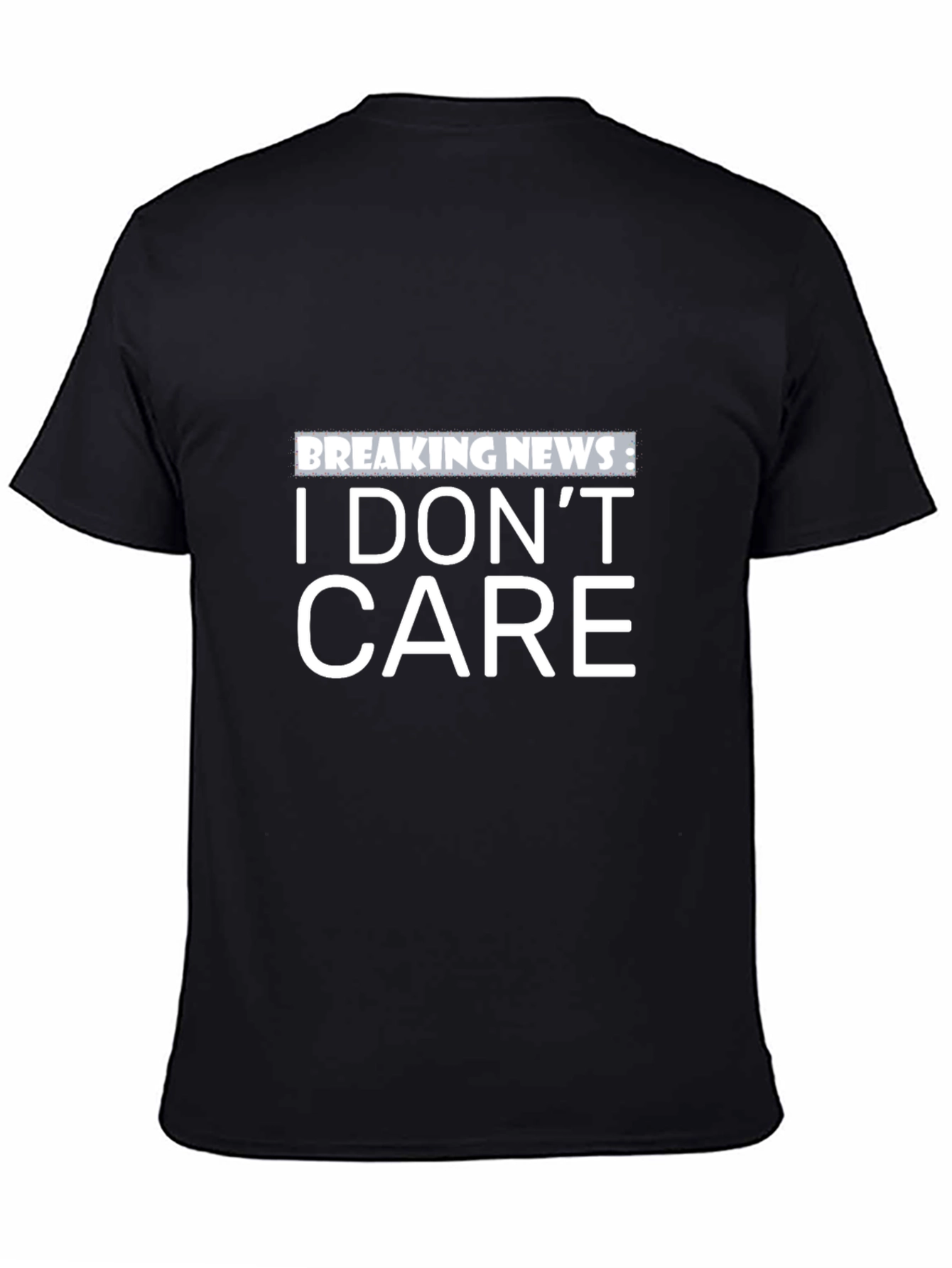 Breaking News: I Dont Care - Black T-Shirt