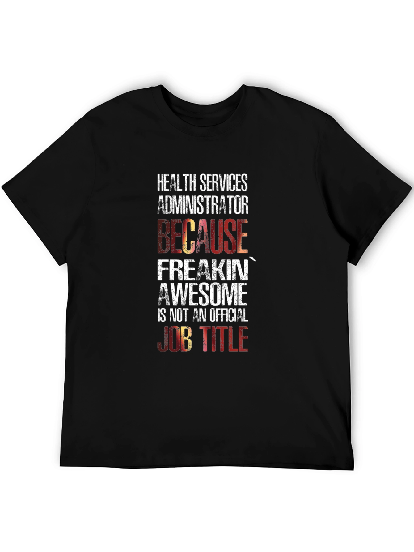 Health Services Administrator T-Shirt: Because Freakin Awesome!