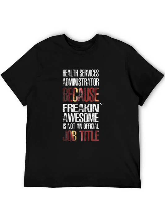 Health Services Administrator T-Shirt: Because Freakin Awesome!
