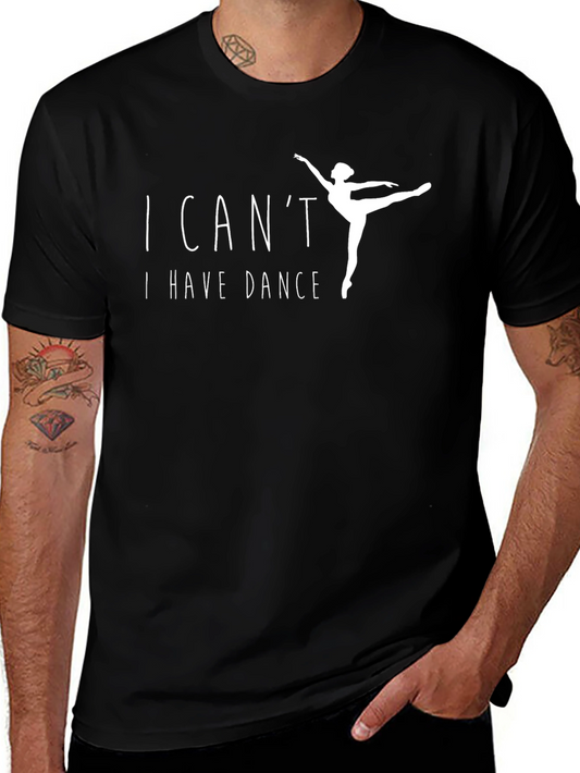 I Cant I Have Dance T-Shirt - Ballet Dancer Tee