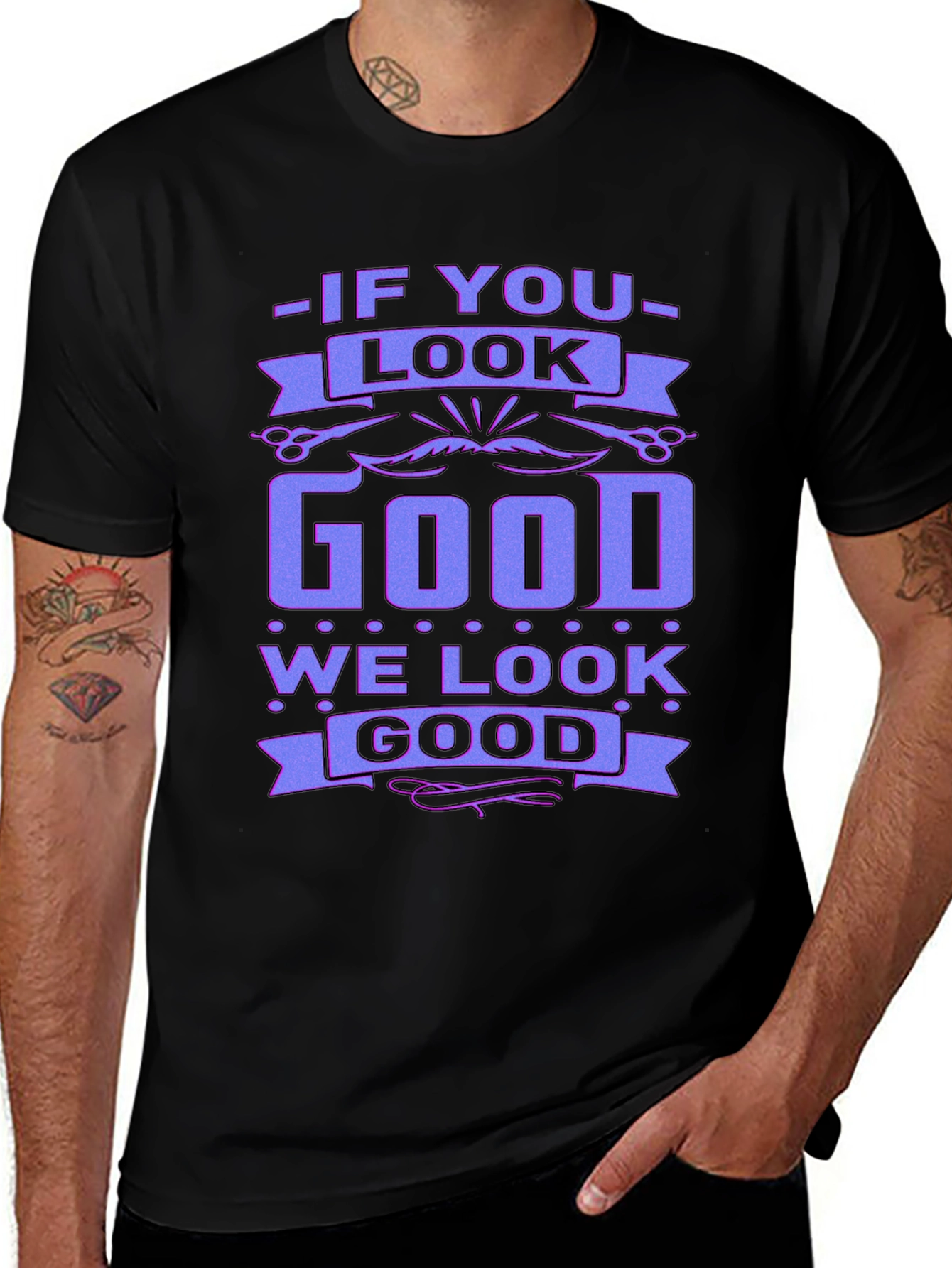 If You Look Good We Look Good Black T-Shirt