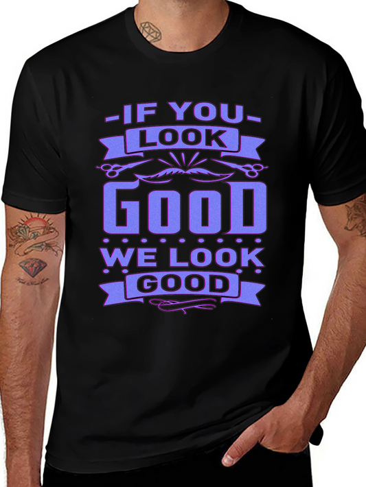If You Look Good We Look Good Black T-Shirt