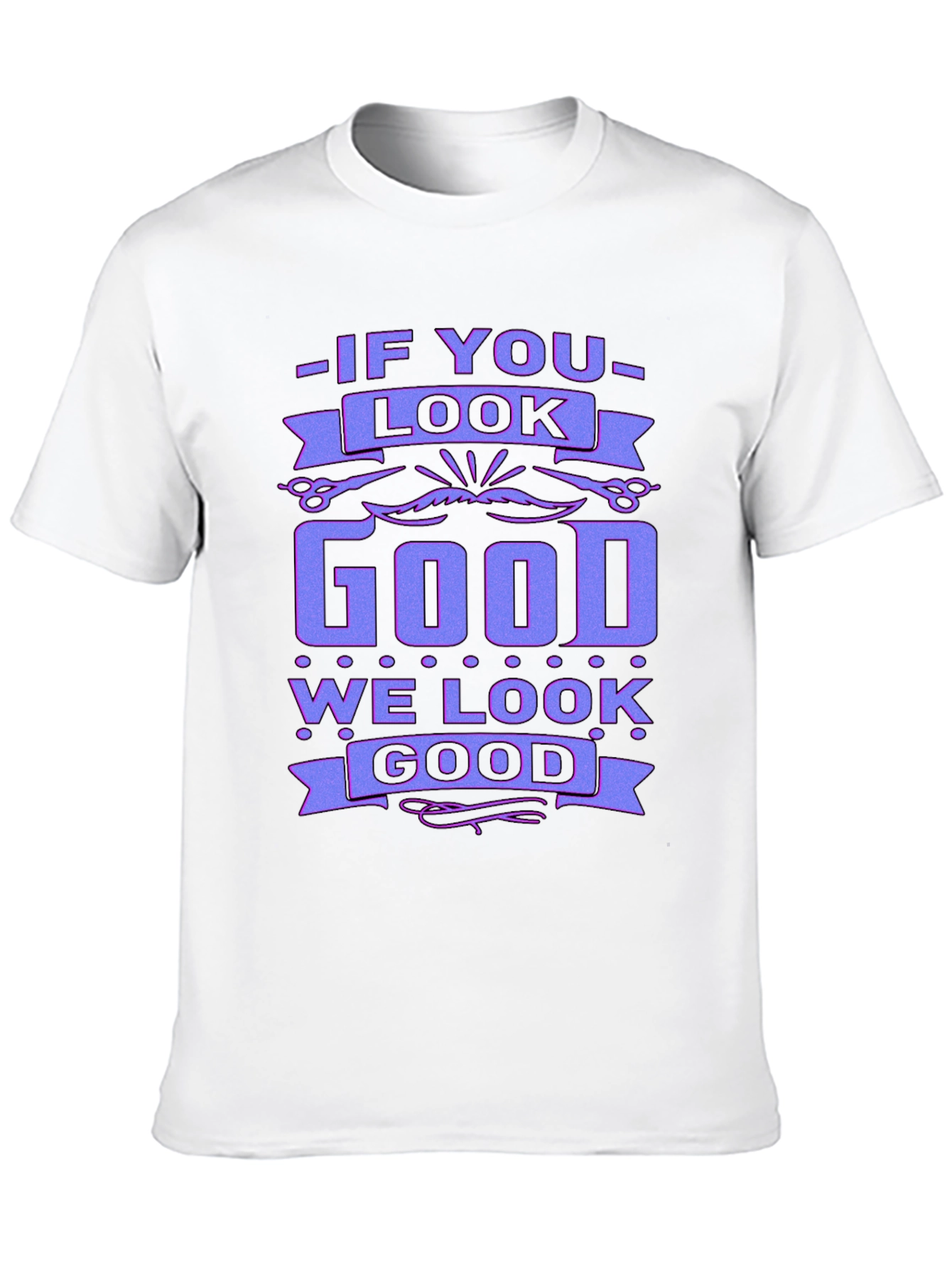 If You Look Good We Look Good Black T-Shirt