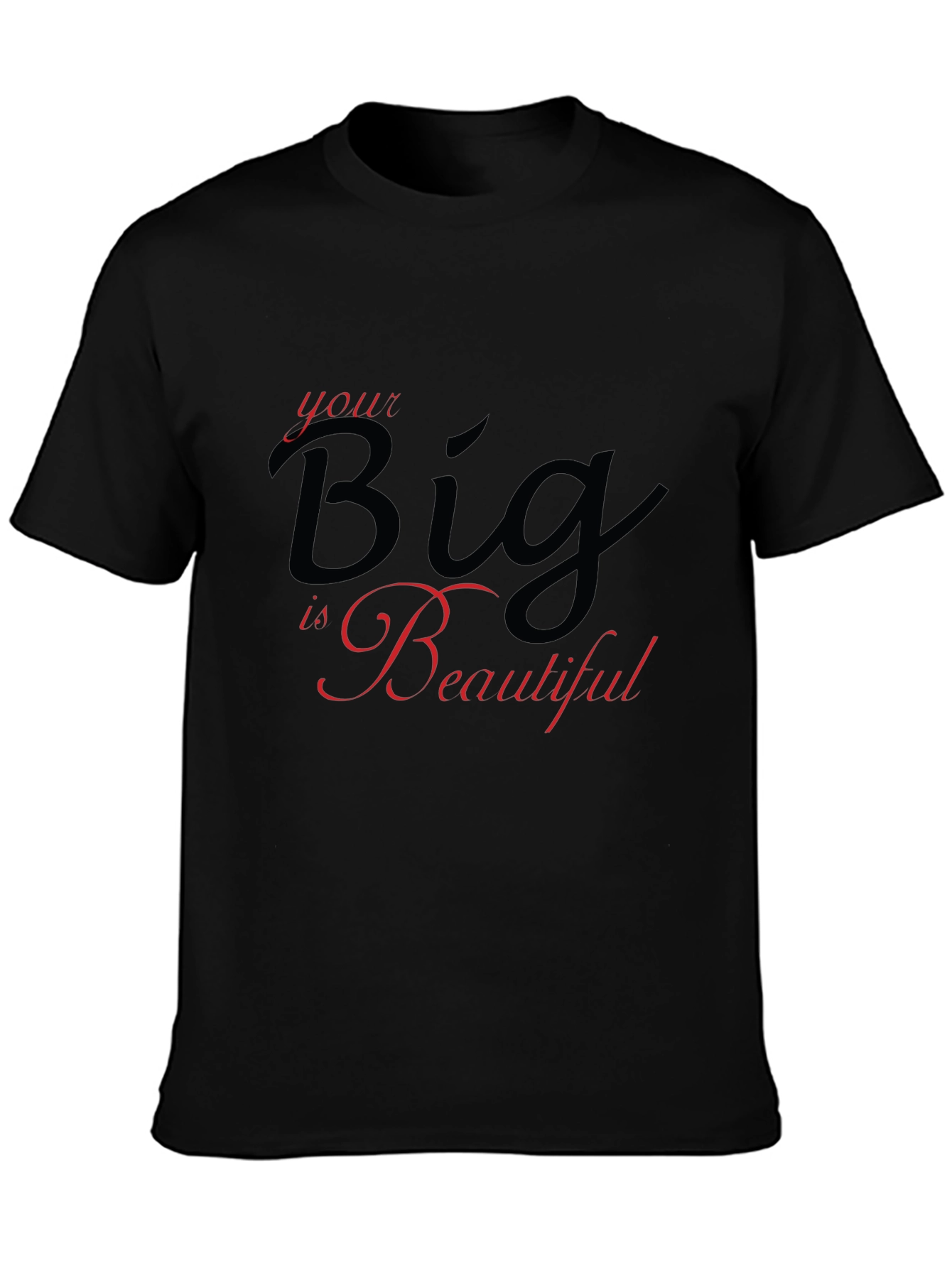 Your Big is Beautiful Black T-Shirt
