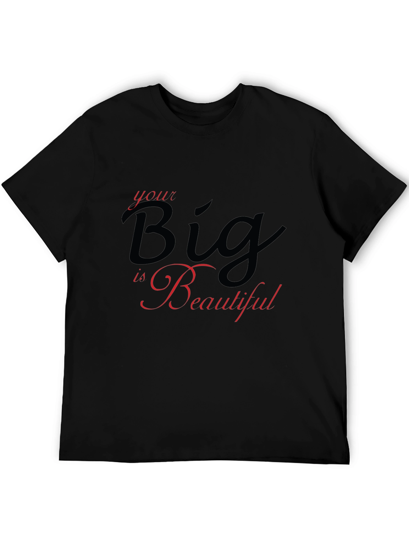 Your Big is Beautiful Black T-Shirt