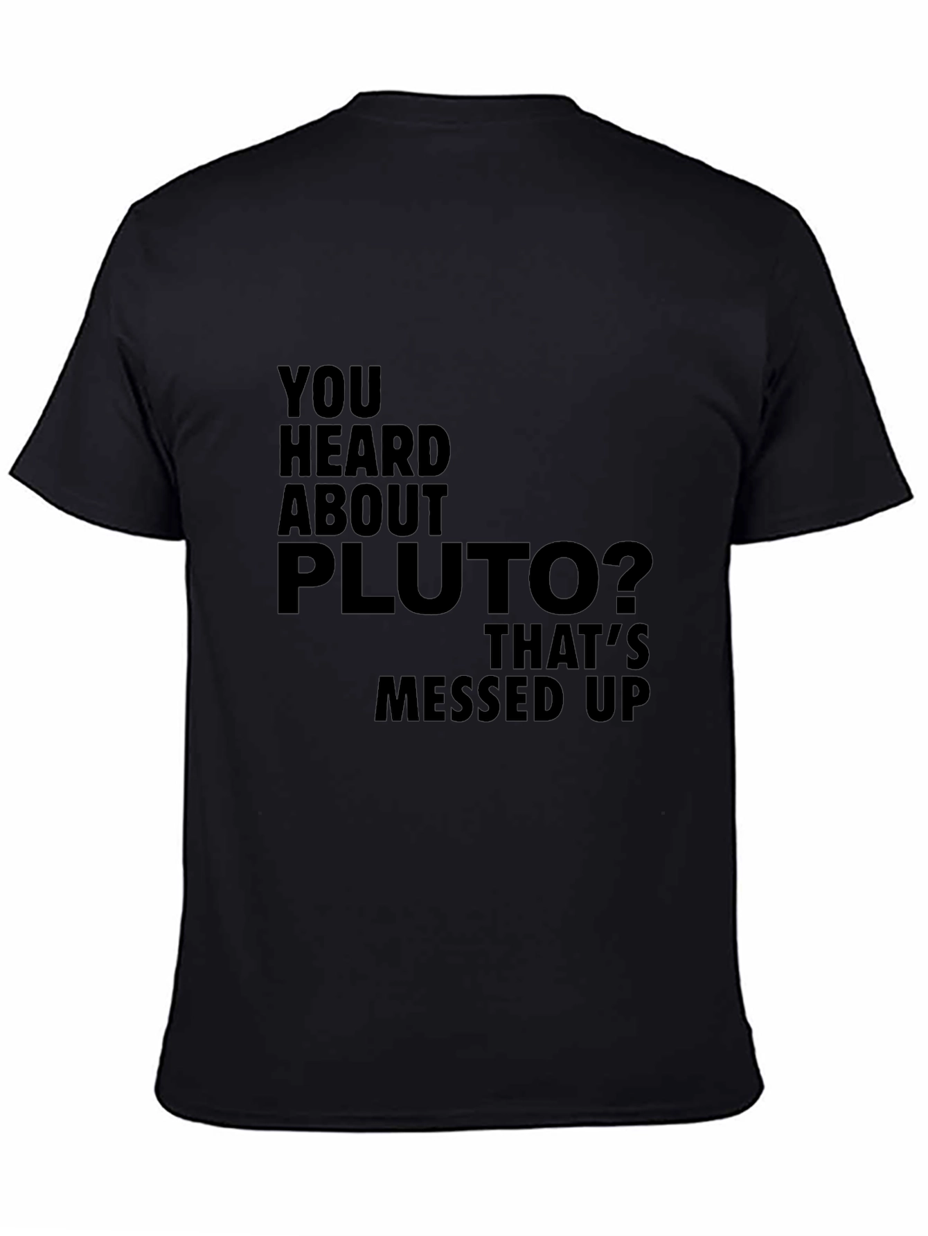 You Heard About Pluto T-Shirt