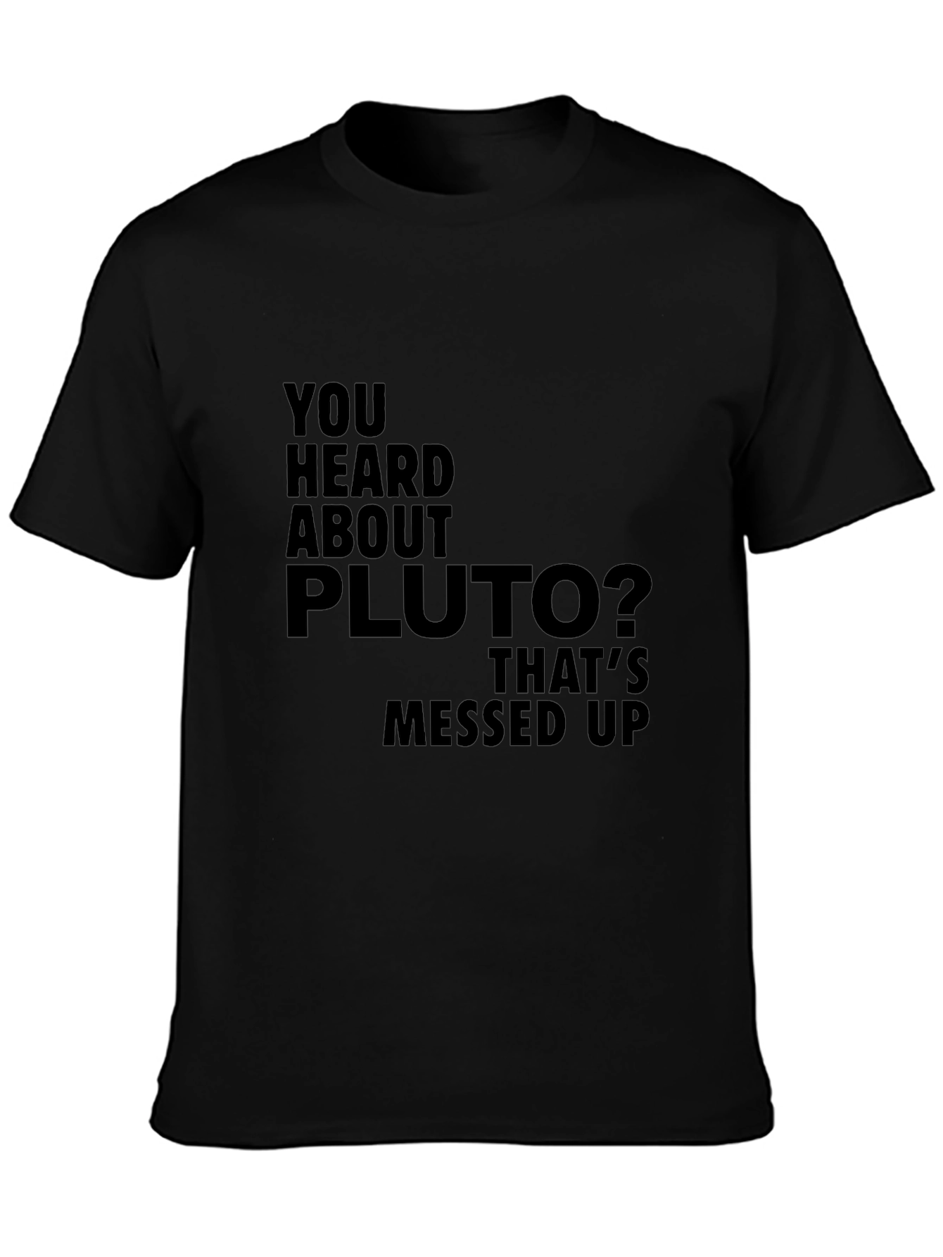 You Heard About Pluto T-Shirt