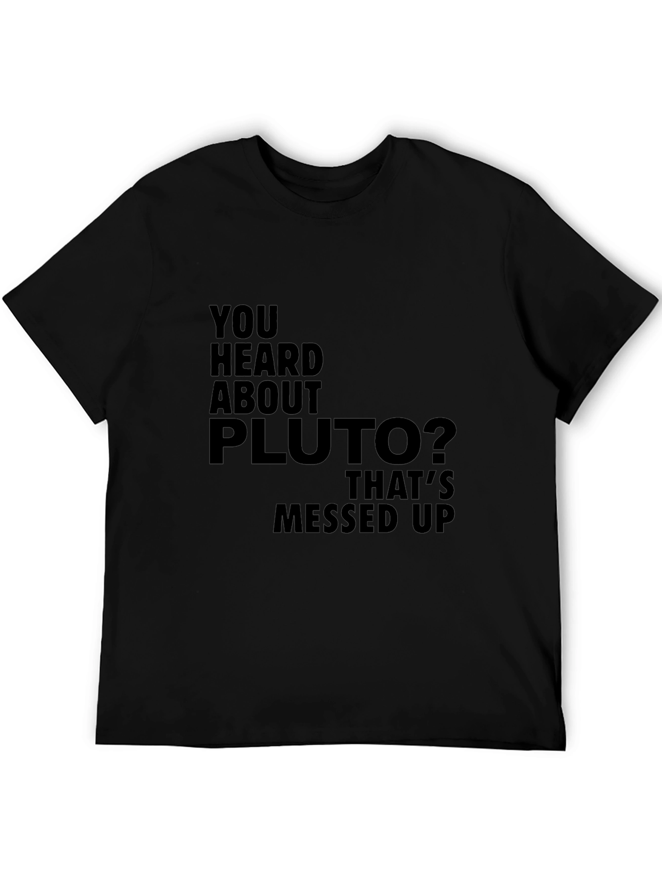 You Heard About Pluto T-Shirt