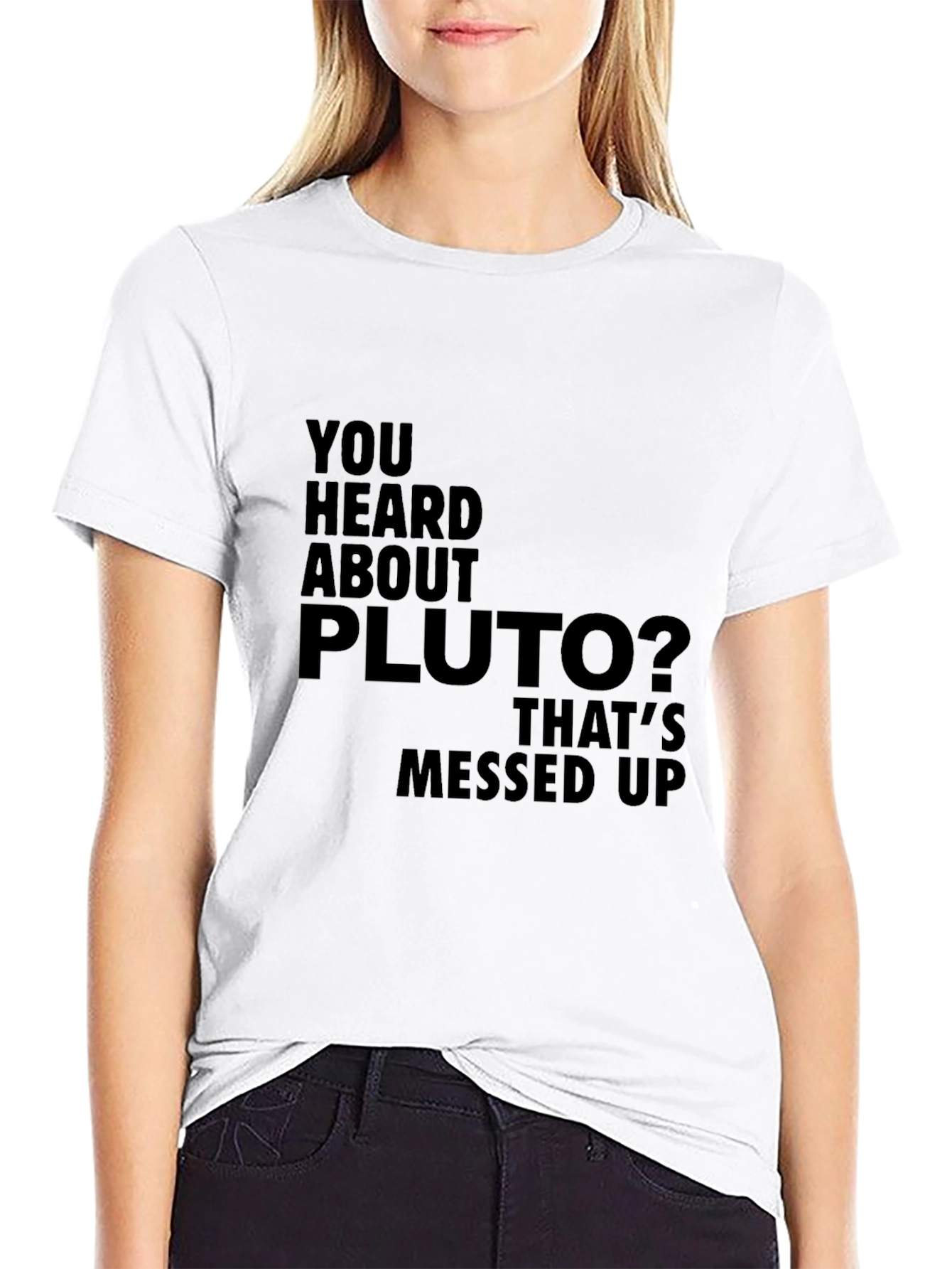 You Heard About Pluto T-Shirt