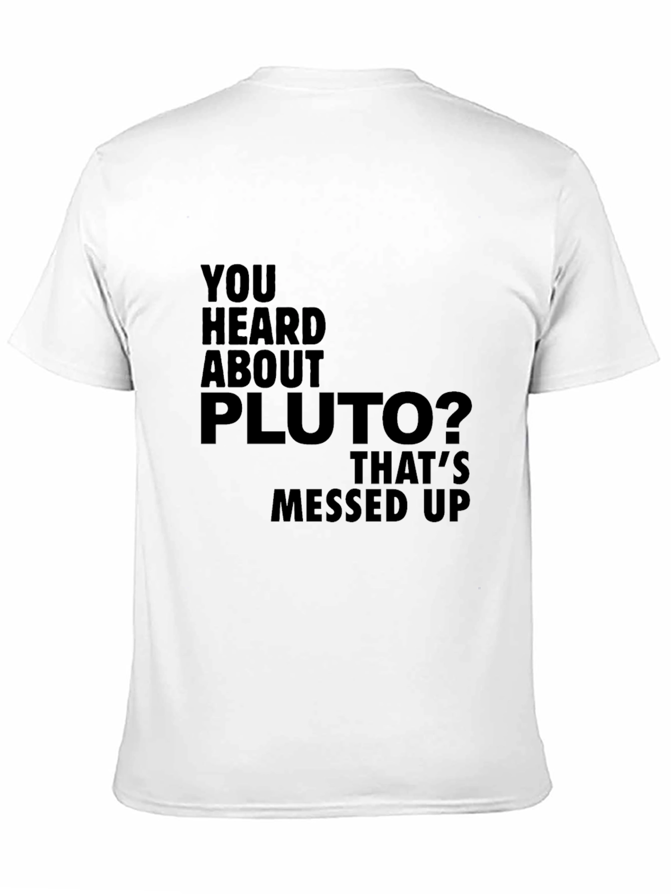 You Heard About Pluto T-Shirt