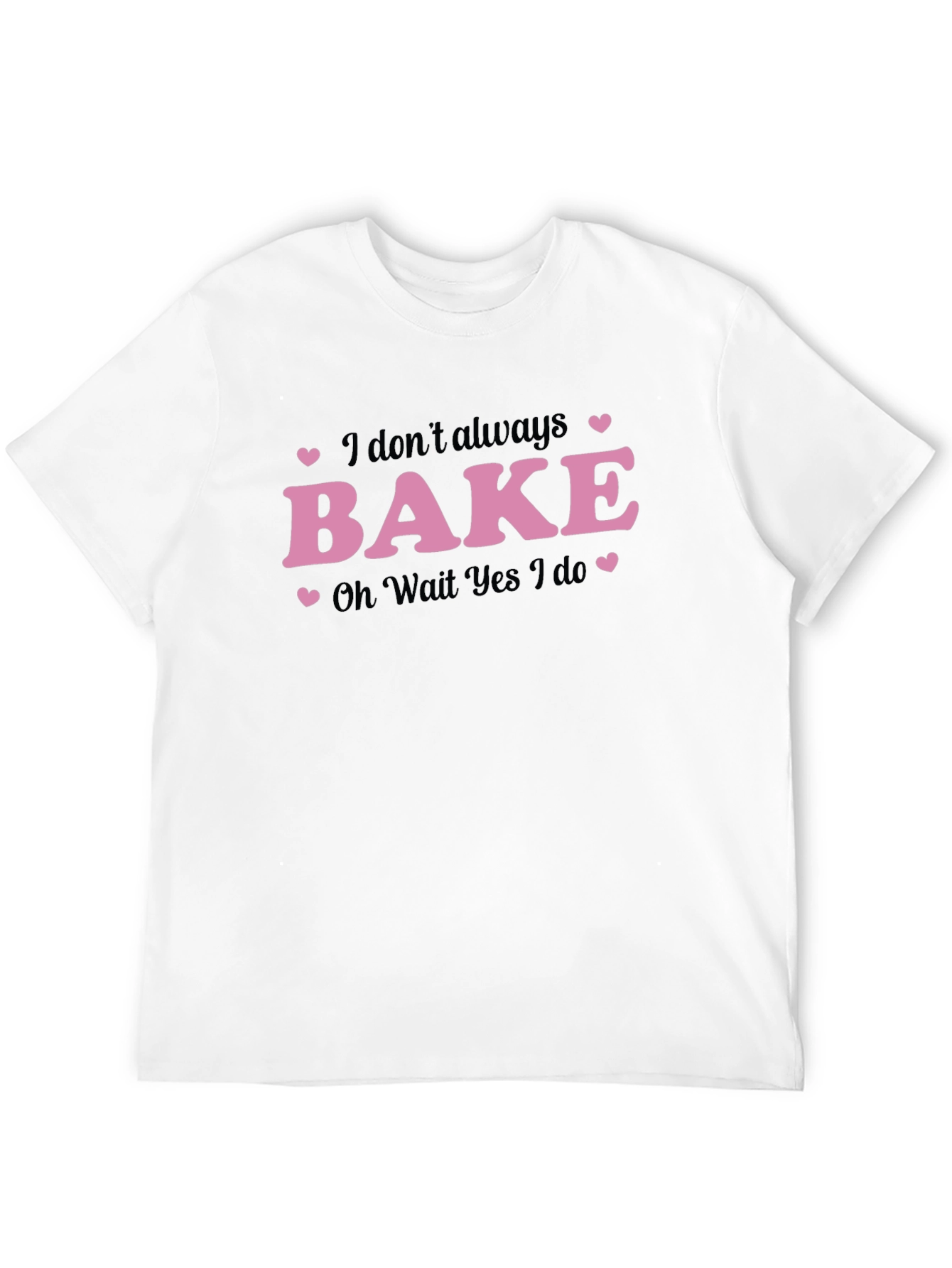 Funny Baking T-Shirt - I Dont Always Bake