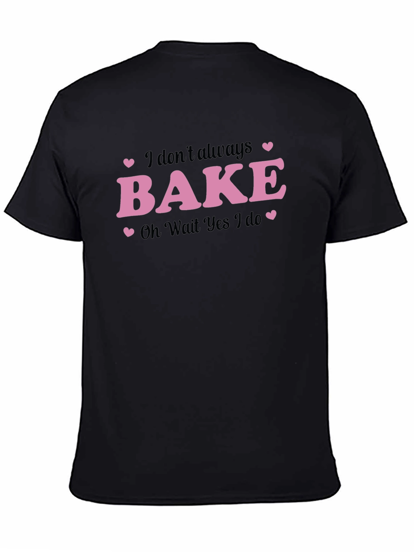 Funny Baking T-Shirt - I Dont Always Bake
