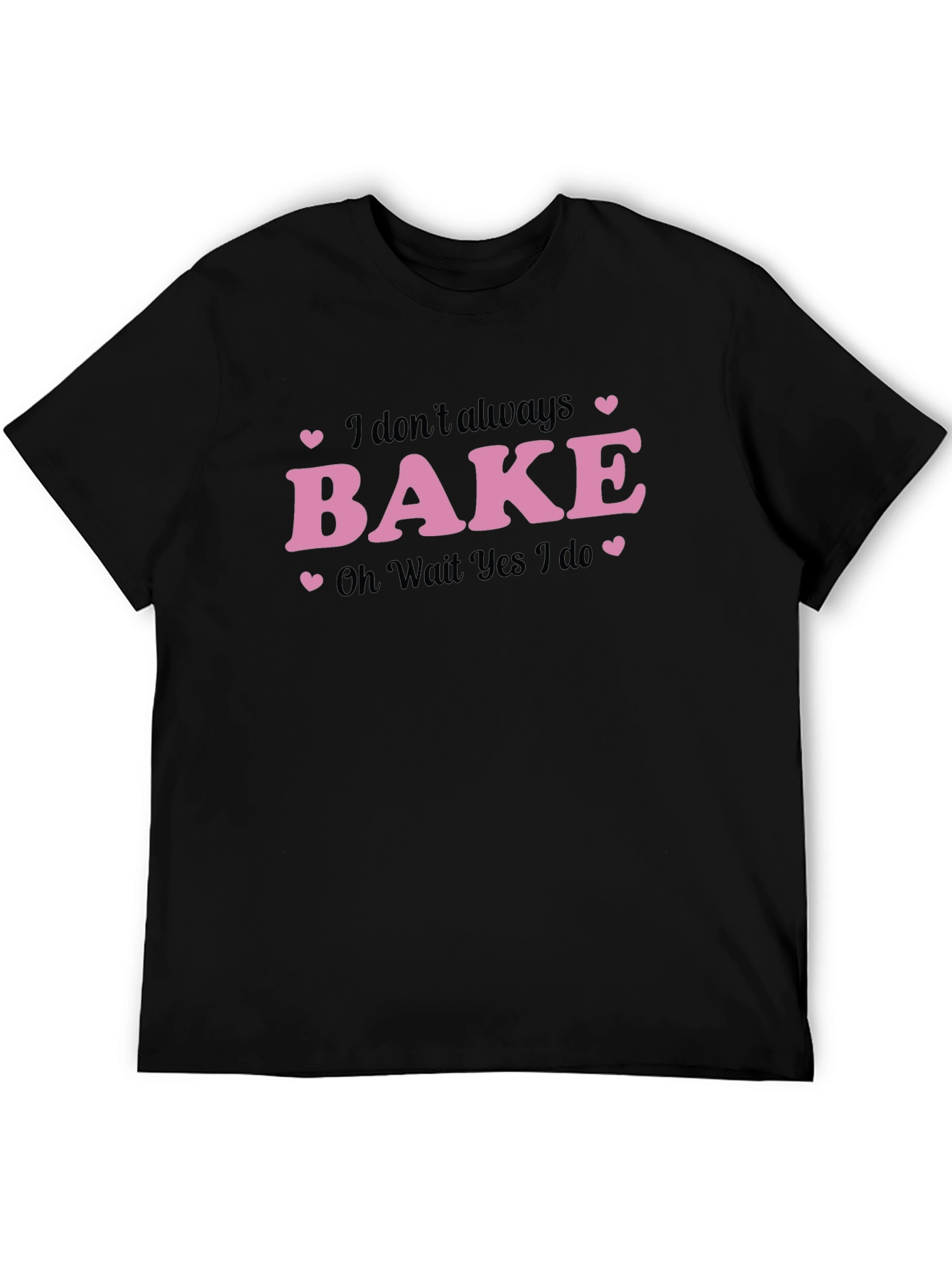 Funny Baking T-Shirt - I Dont Always Bake