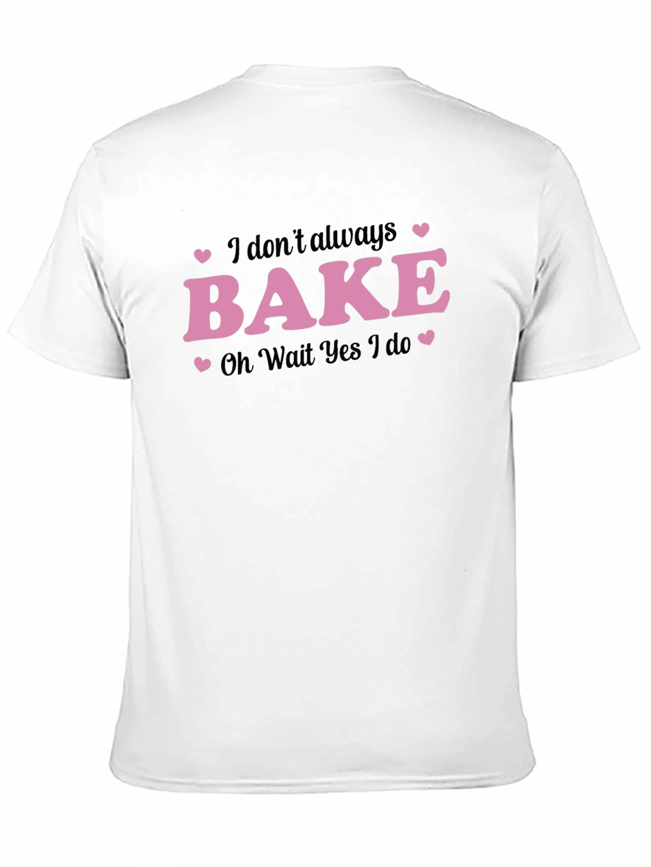 Funny Baking T-Shirt - I Dont Always Bake