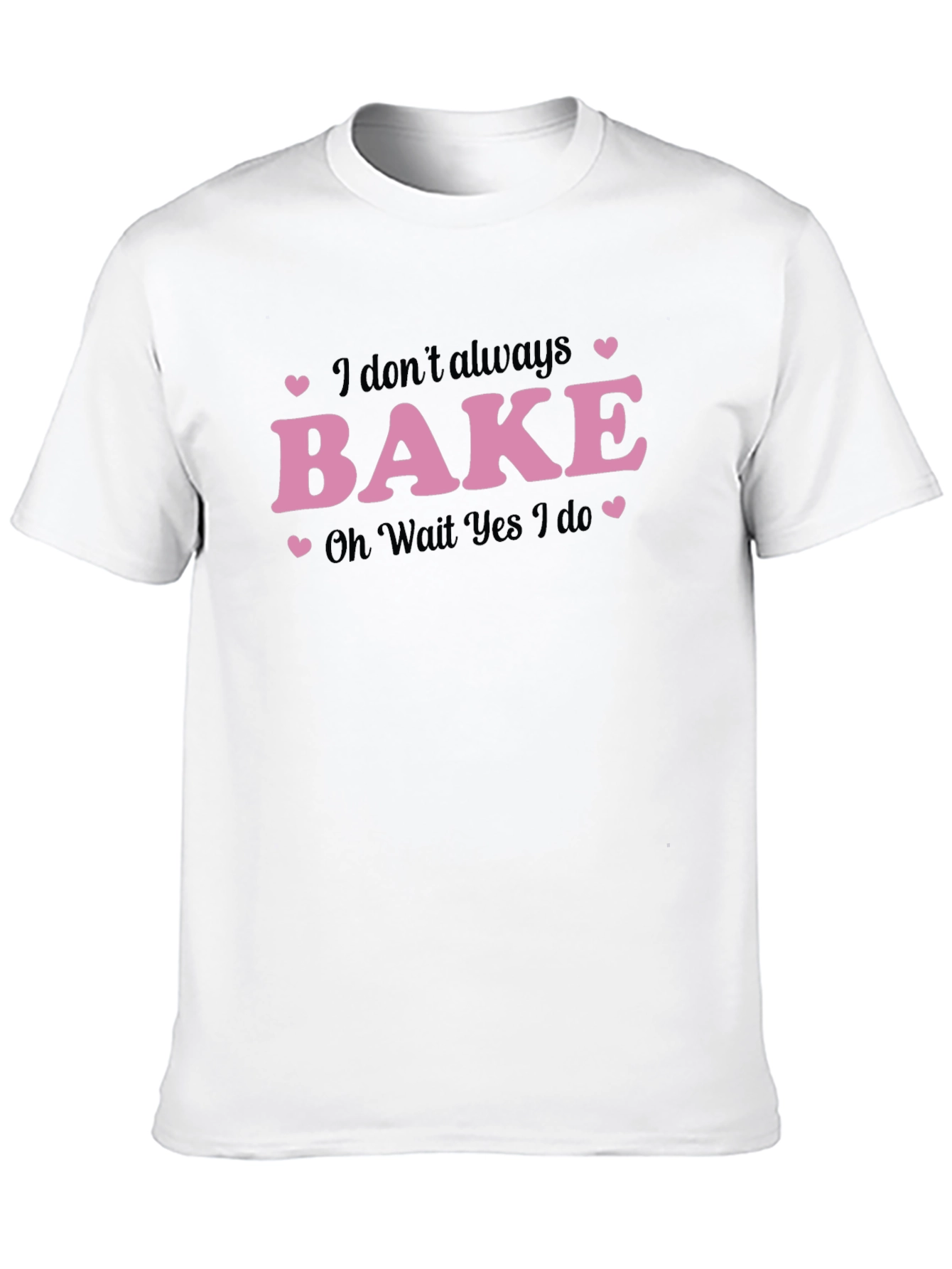 Funny Baking T-Shirt - I Dont Always Bake