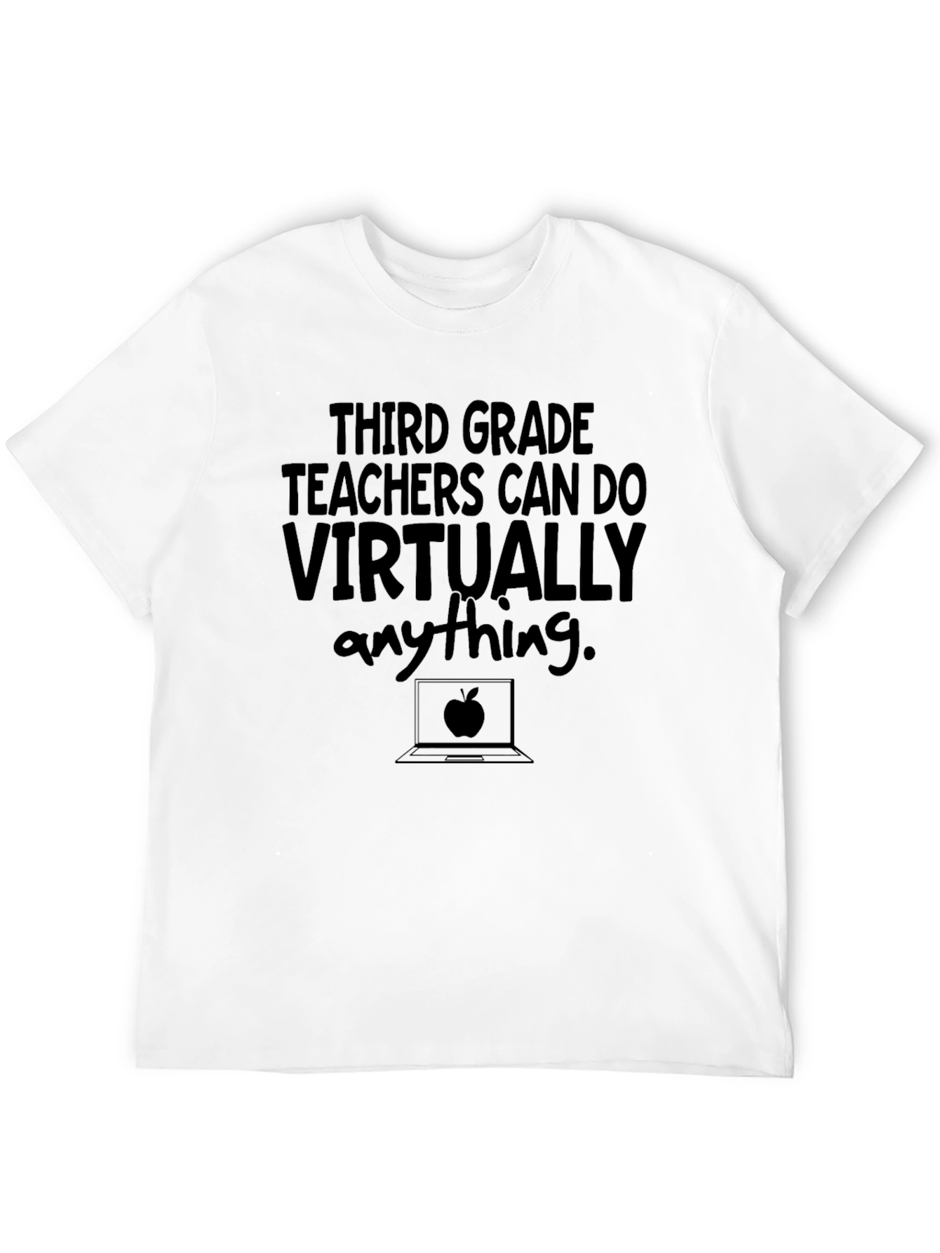 Third Grade Teacher T-Shirt: Virtually Anything