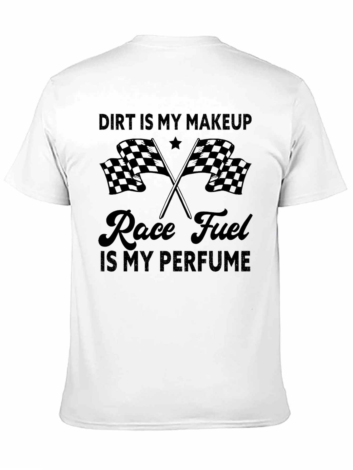 Dirt Is My Makeup Race Fuel T-Shirt