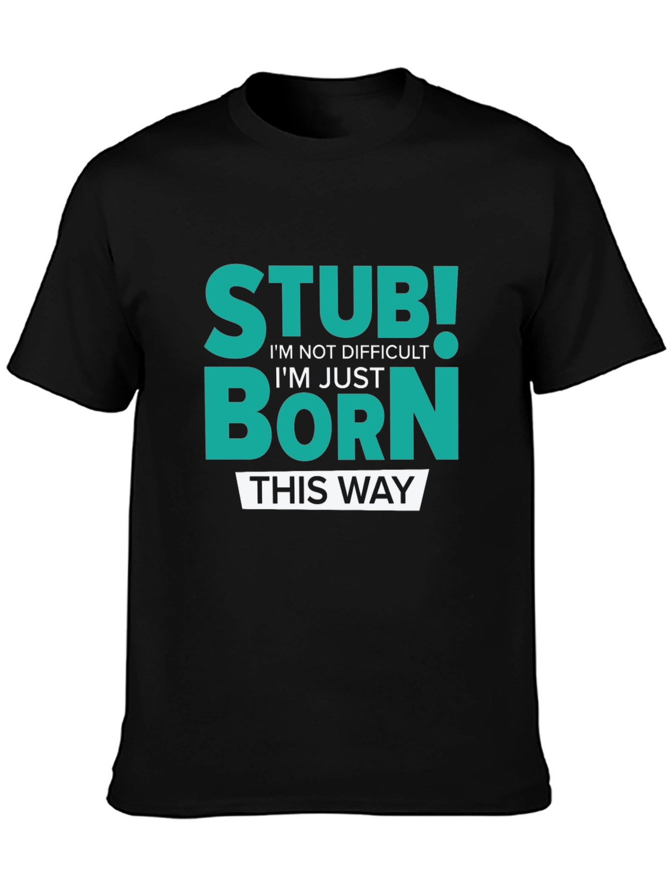 Stubborn Born This Way Graphic Tee