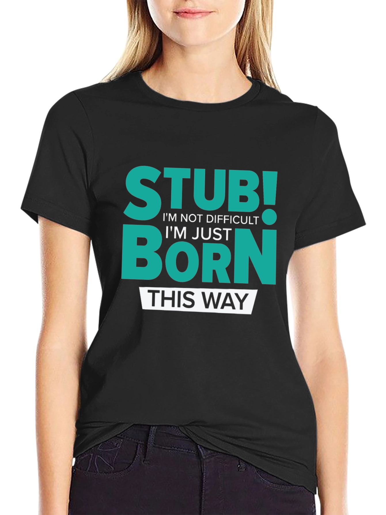 Stubborn Born This Way Graphic Tee
