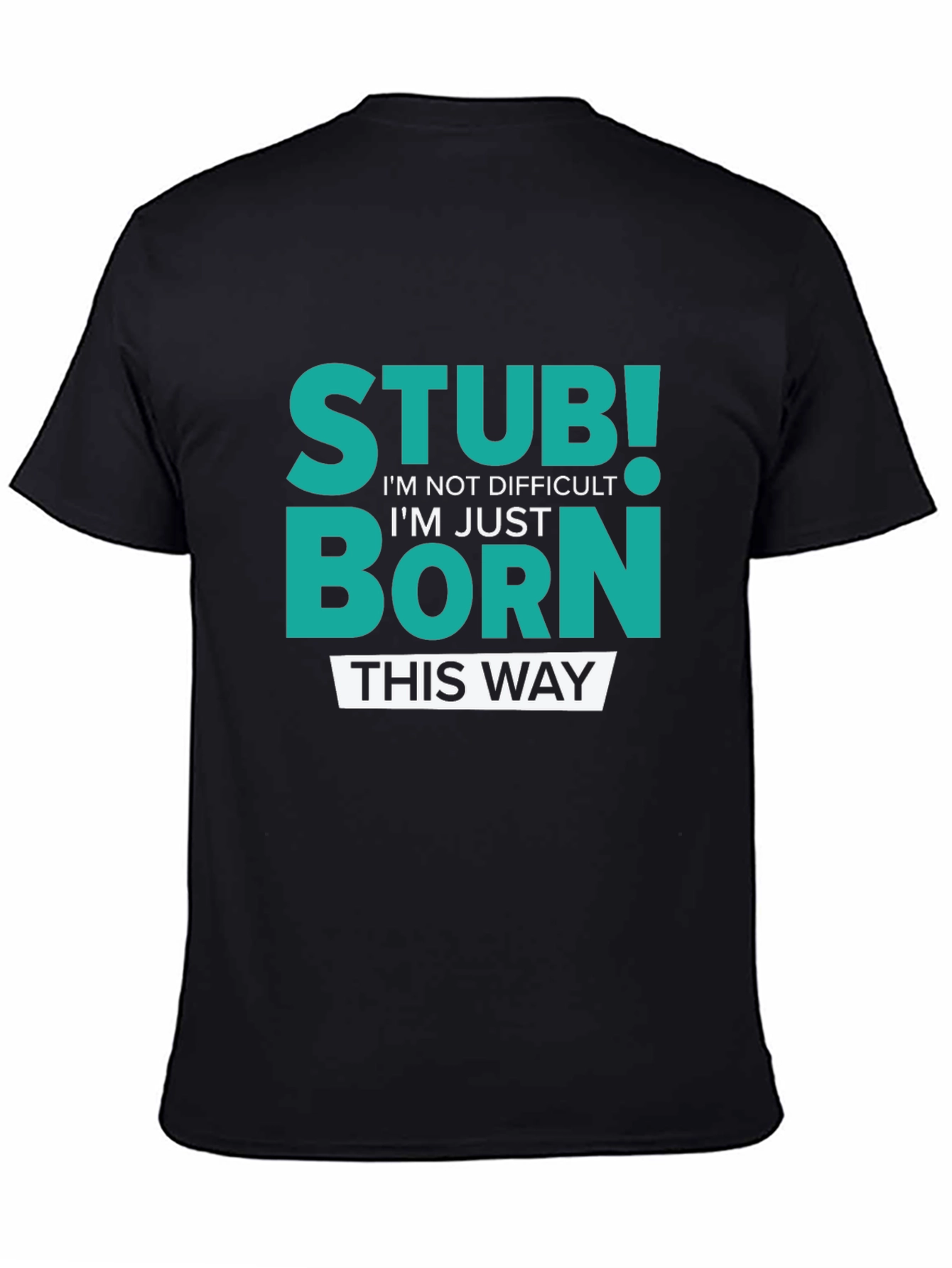 Stubborn Born This Way Graphic Tee