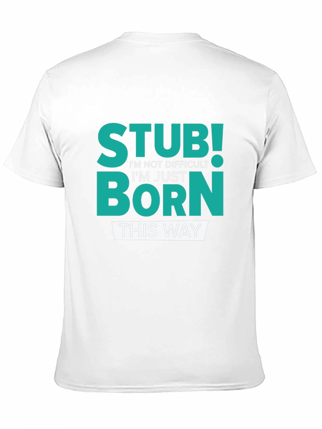 Stubborn Born This Way Graphic Tee