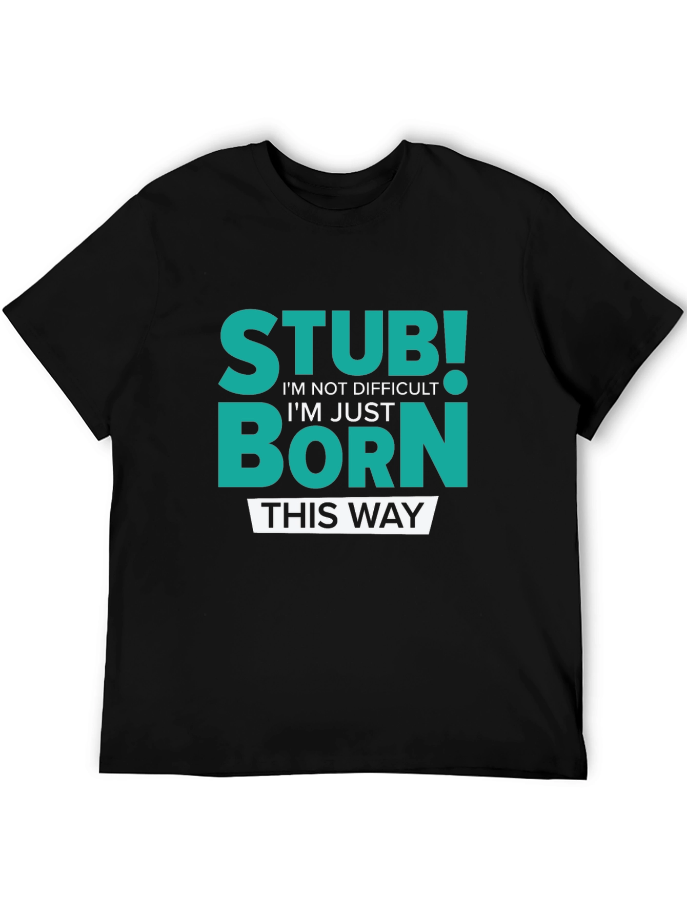 Stubborn Born This Way Graphic Tee